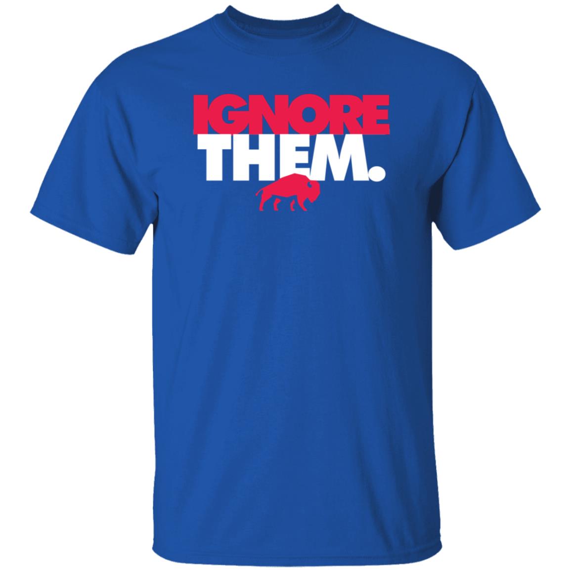 Ignore Them Buffalo Bills Shirt 26Shirts - Teechipus