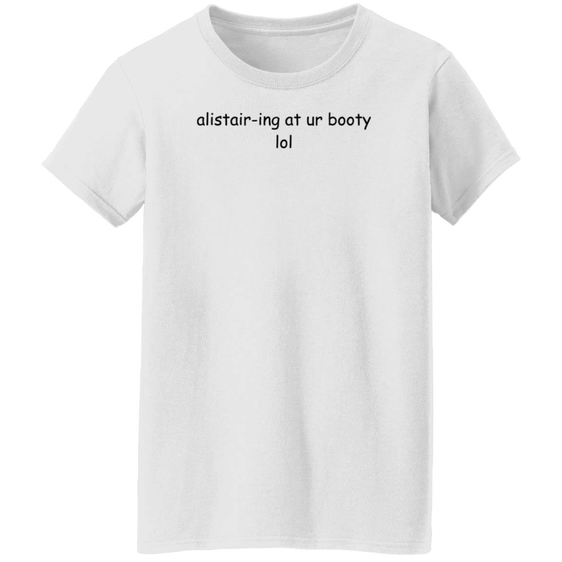 Alistair-Ing At Ur Booty Lol Shirt Amanda Alistair-Ing At Ur Booty Lol Shirt - Teechipus