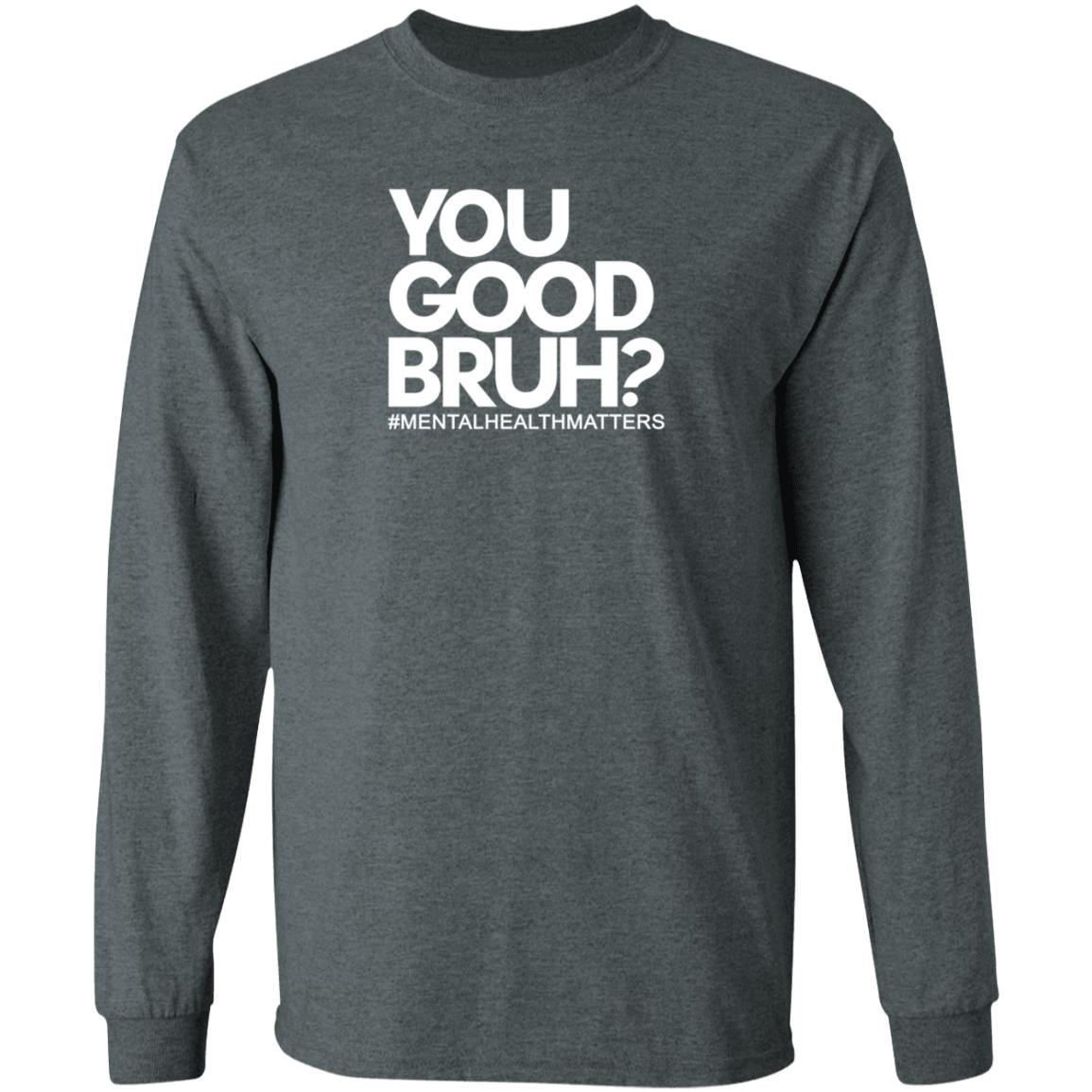 You Good Bruh Shirt Etoyawhite You Good Bruh Mentalhealthmatters Shirt - Teechipus