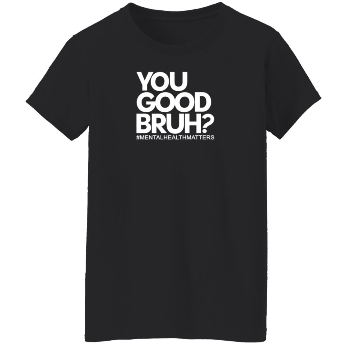 You Good Bruh Shirt Etoyawhite You Good Bruh Mentalhealthmatters Shirt - Teechipus
