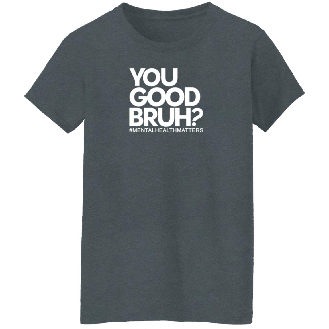 You Good Bruh Shirt Etoyawhite You Good Bruh Mentalhealthmatters Shirt - Teechipus