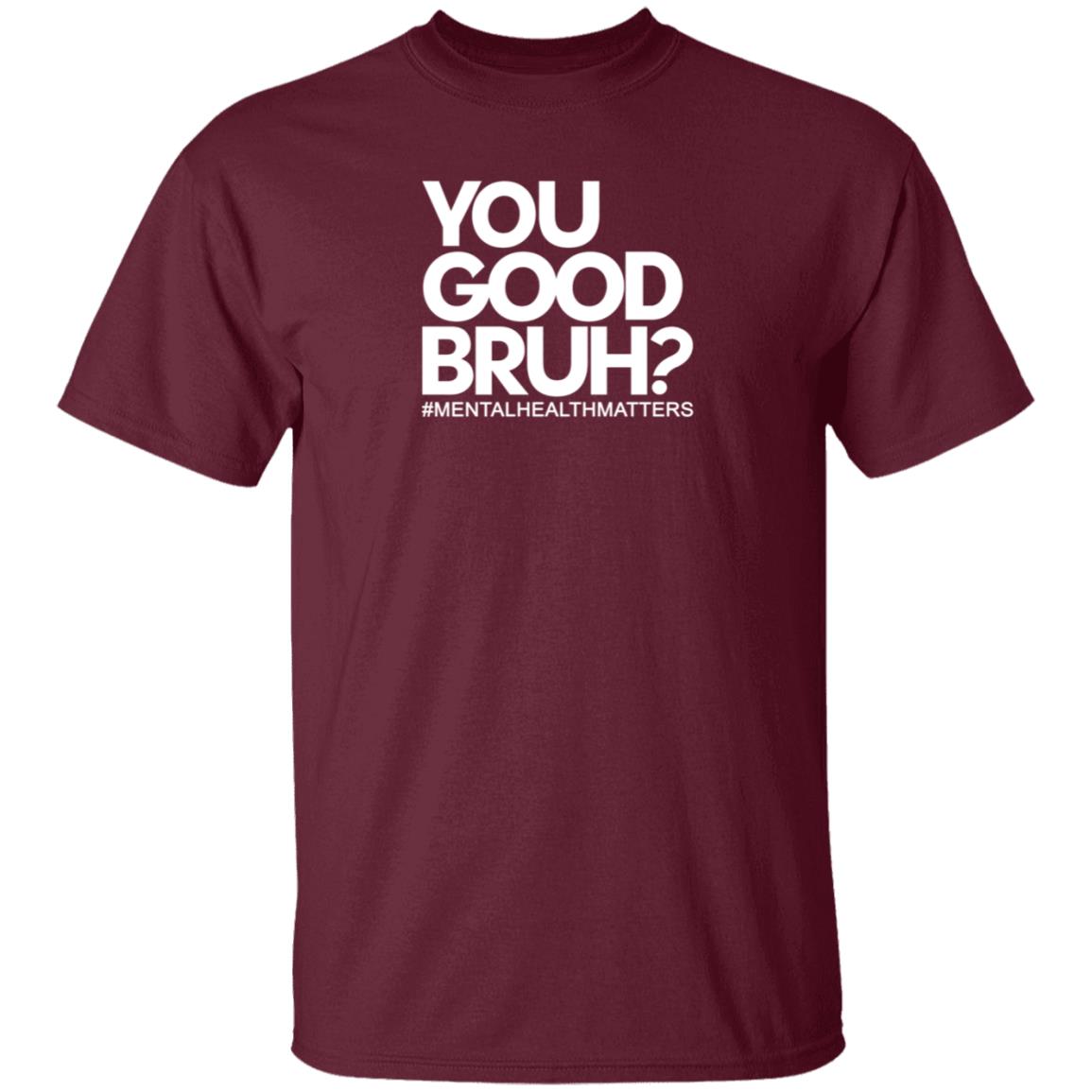 You Good Bruh Shirt Etoyawhite You Good Bruh Mentalhealthmatters Shirt - Teechipus