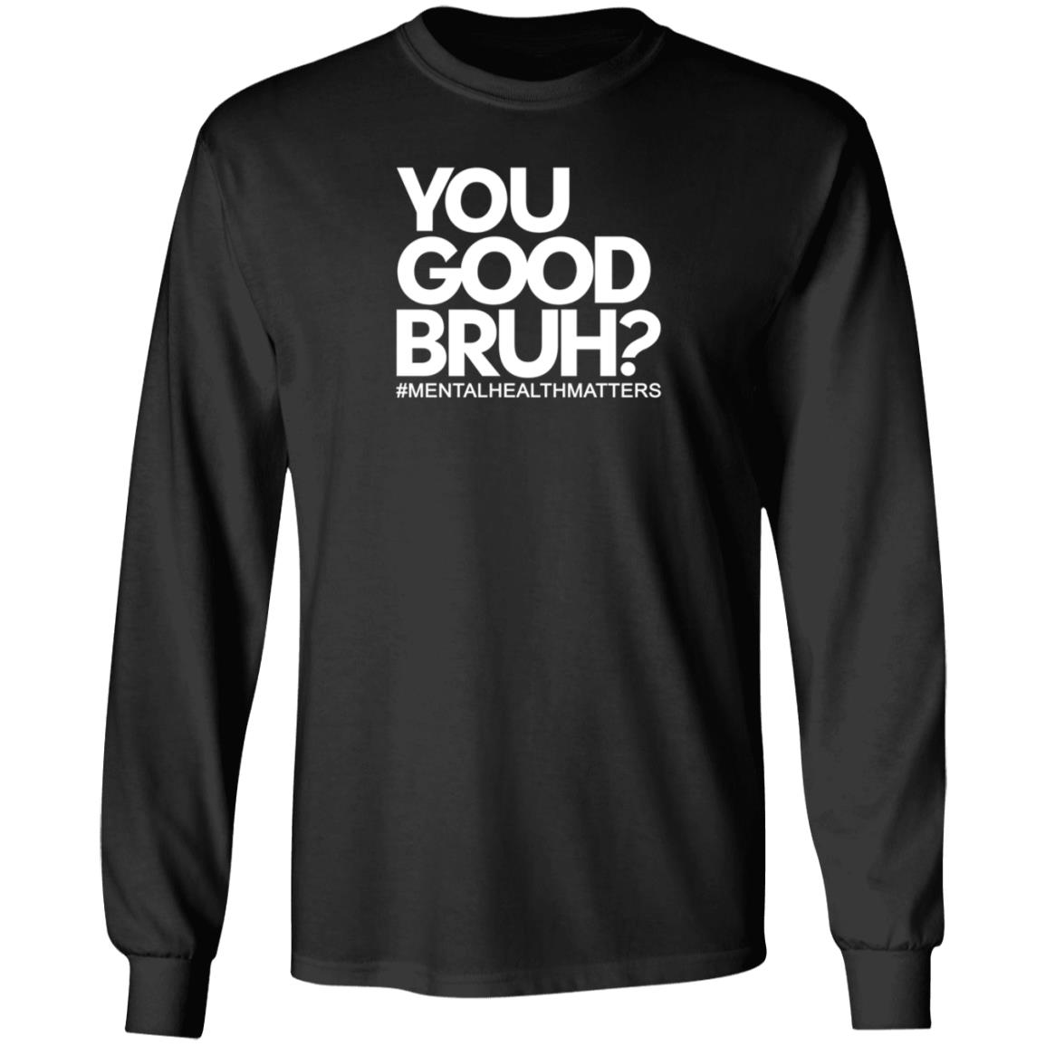 You Good Bruh Shirt Etoyawhite You Good Bruh Mentalhealthmatters Shirt - Teechipus