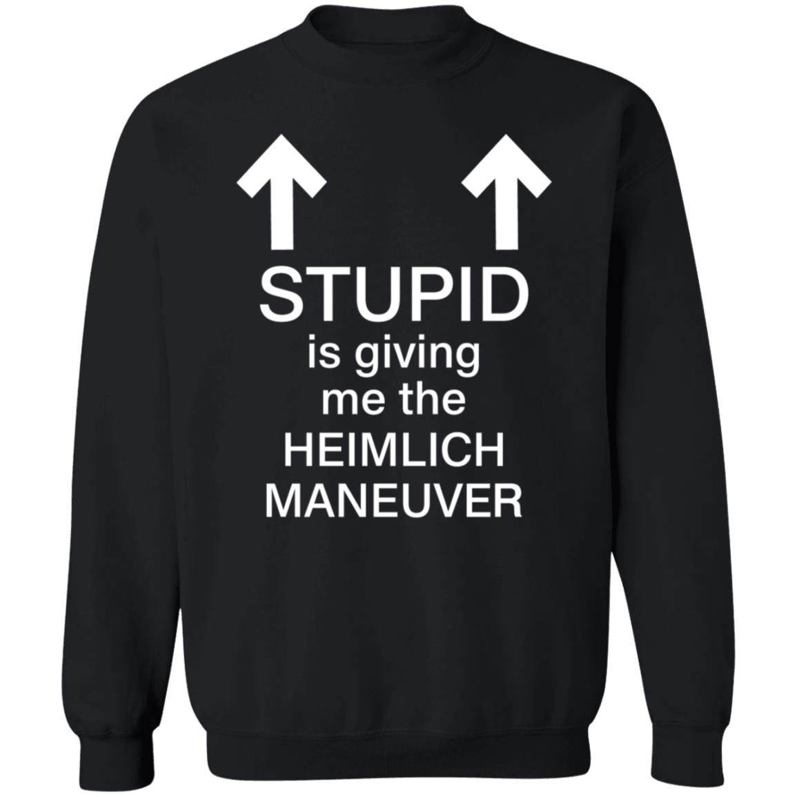 Stupid Is Giving Me The Heimlich Maneuver Shirt Broti Gupta Stupid Is Giving Me The Heimlich Maneuver Shirt Broti Gupta