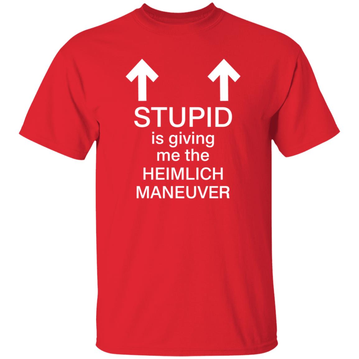 Stupid Is Giving Me The Heimlich Maneuver Shirt Broti Gupta Stupid Is Giving Me The Heimlich Maneuver Shirt Broti Gupta