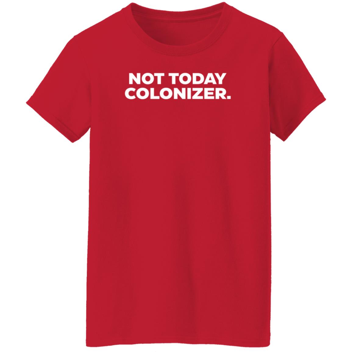 Not Today Colonizer Shirt Joy Henderson - Teechipus