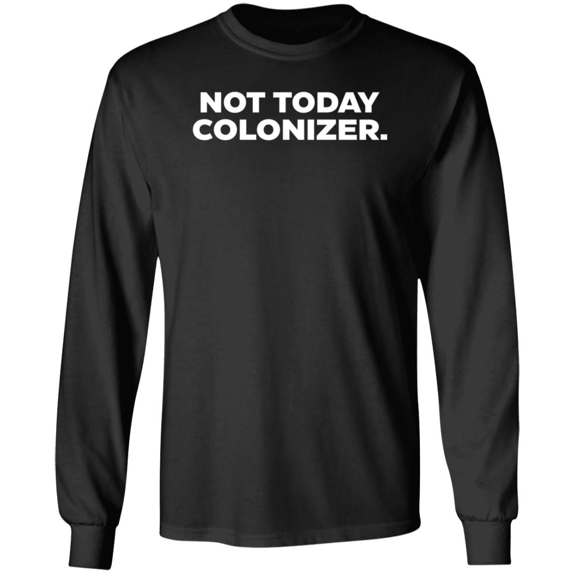 Not Today Colonizer Shirt Joy Henderson - Teechipus