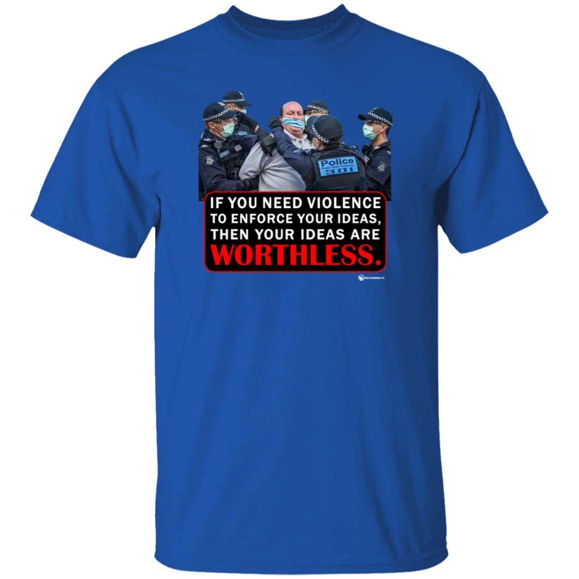 If You Need Violence To Enforce Your Ideas Then Your Ideas Are Worthless Shirt We Are Change Merch Your Ideas Shirt - Teechipus