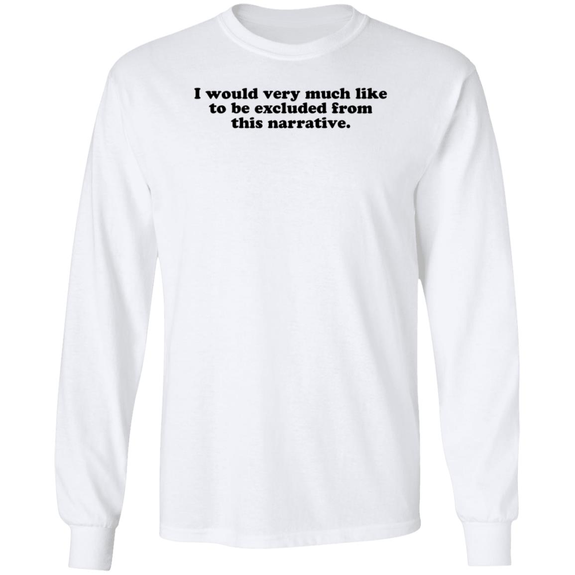 I Would Very Much Like To Be Excluded From This Narrative Shirt Jeff Watters - Teechipus