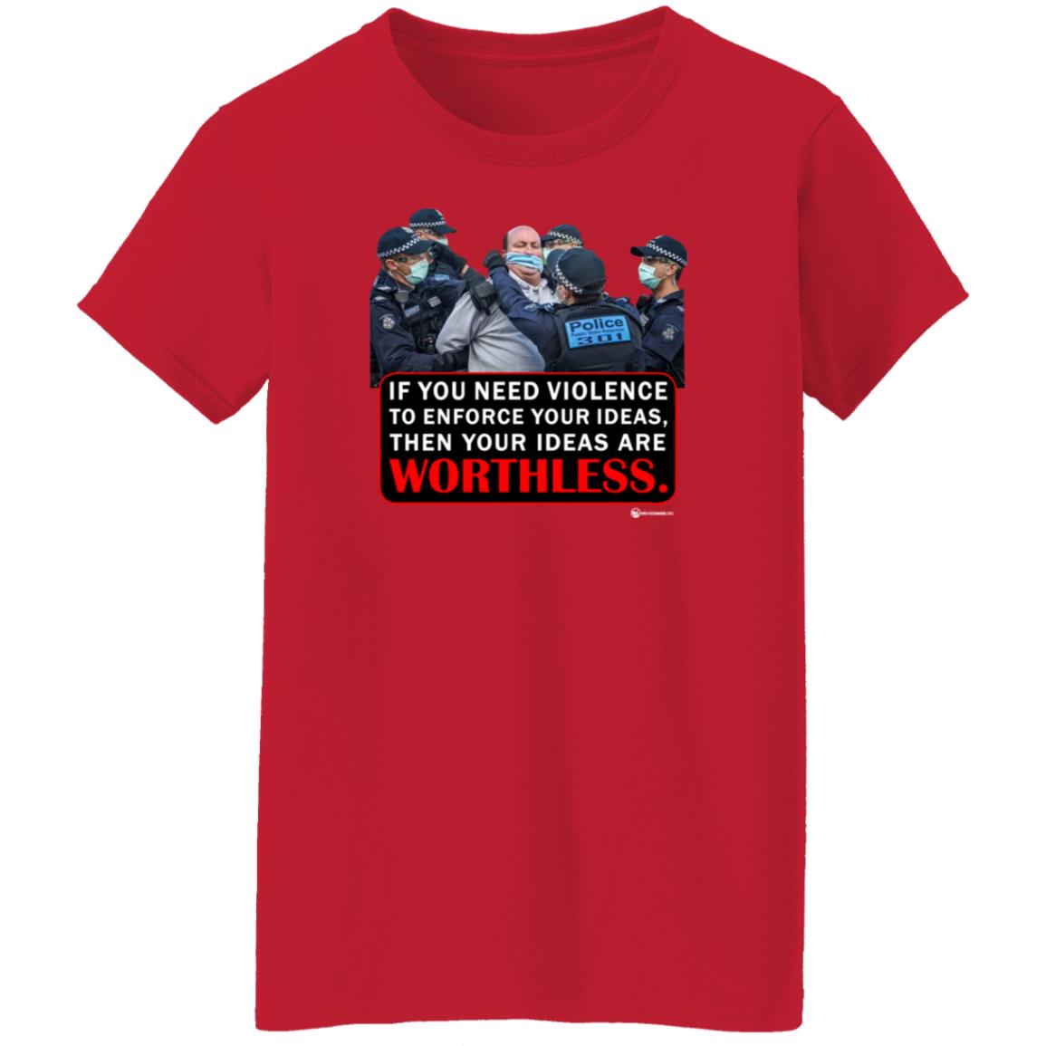 If You Need Violence To Enforce Your Ideas Then Your Ideas Are Worthless Shirt We Are Change Merch Your Ideas Shirt - Teechipus