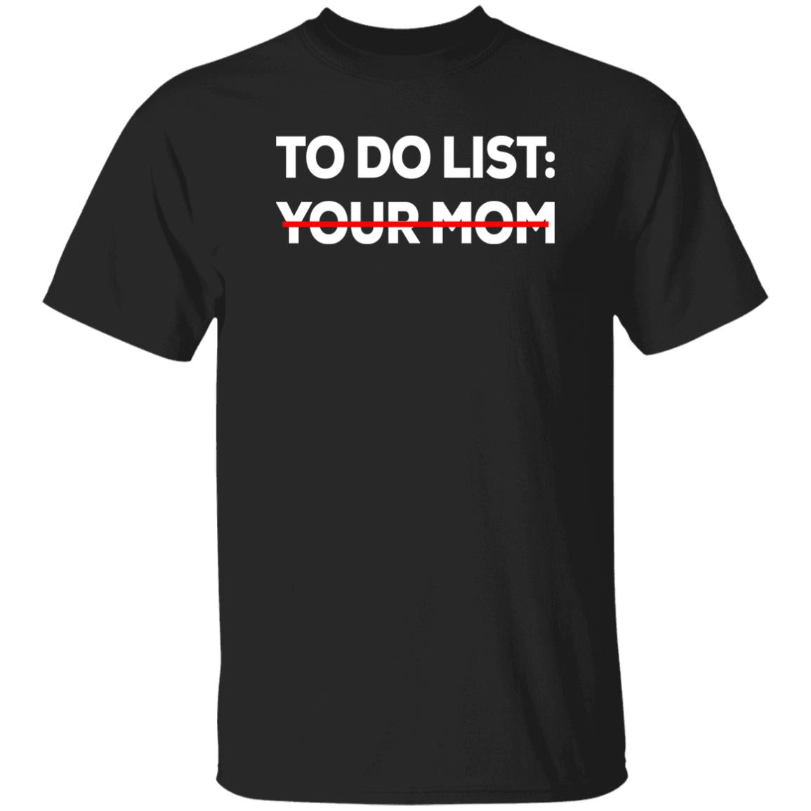 To Do List Your Mom Shirt Mom To Do List Shirt