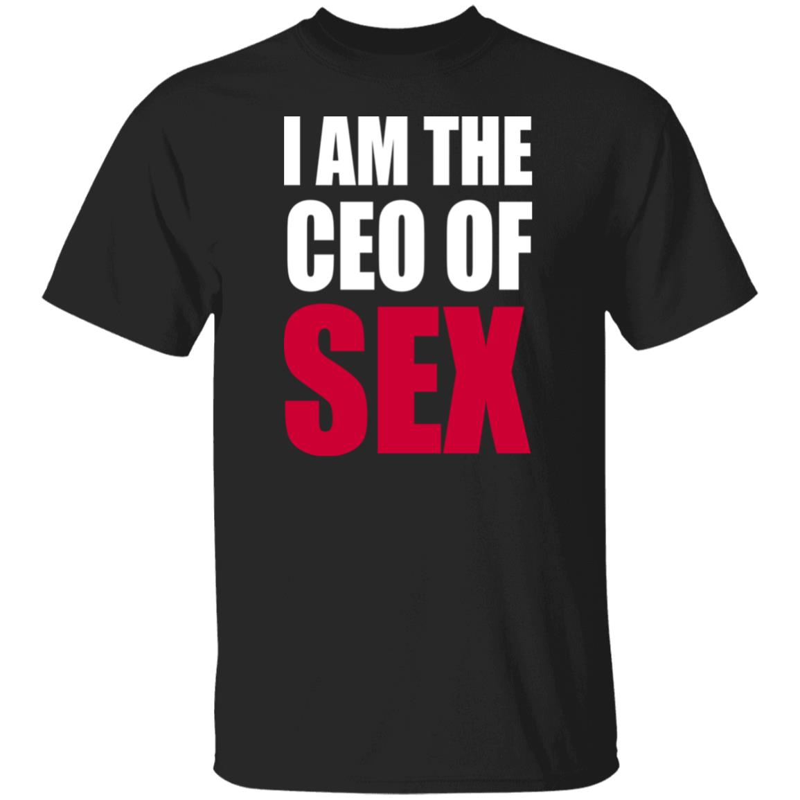 I Am The Ceo Of Sex Shirt Hoodie Sweatshirt I Am The Ceo Of Sex Shirt Hoodie Sweatshirt