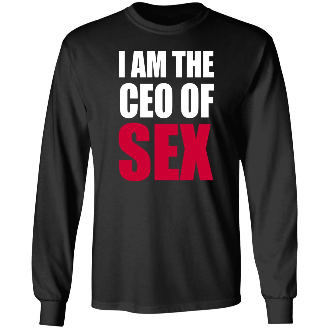 I Am The Ceo Of Sex Shirt Hoodie Sweatshirt I Am The Ceo Of Sex Shirt Hoodie Sweatshirt