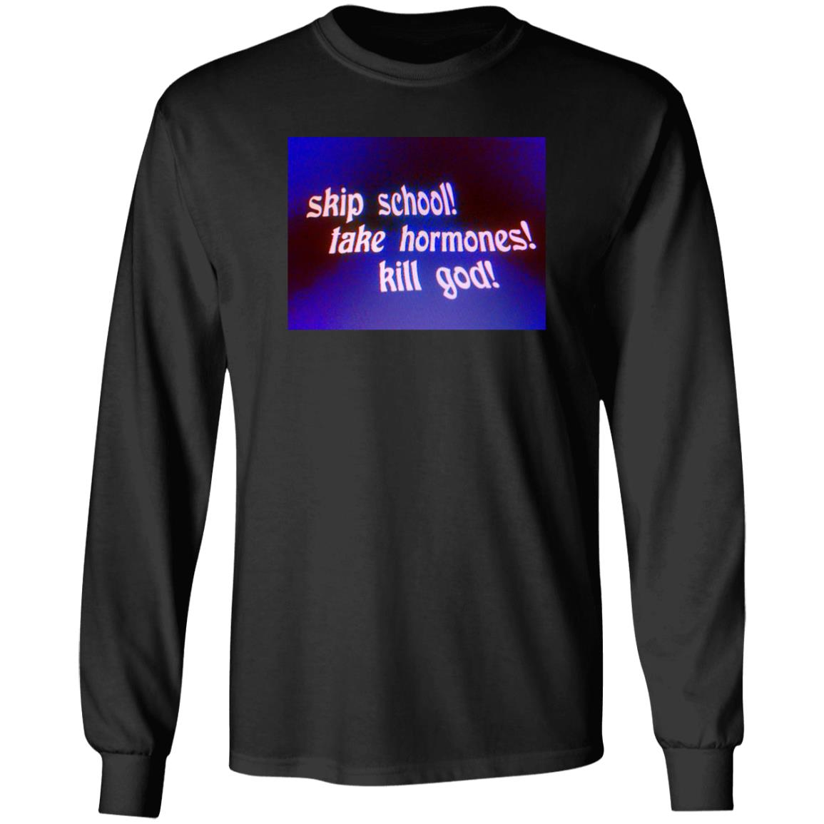 Skip School Take Hormones Kill God Shirt Gender Reveal Merch Good Advice Shirt Skip School Take Hormones Kill God Shirt Gender Reveal Merch Good Advice Shirt