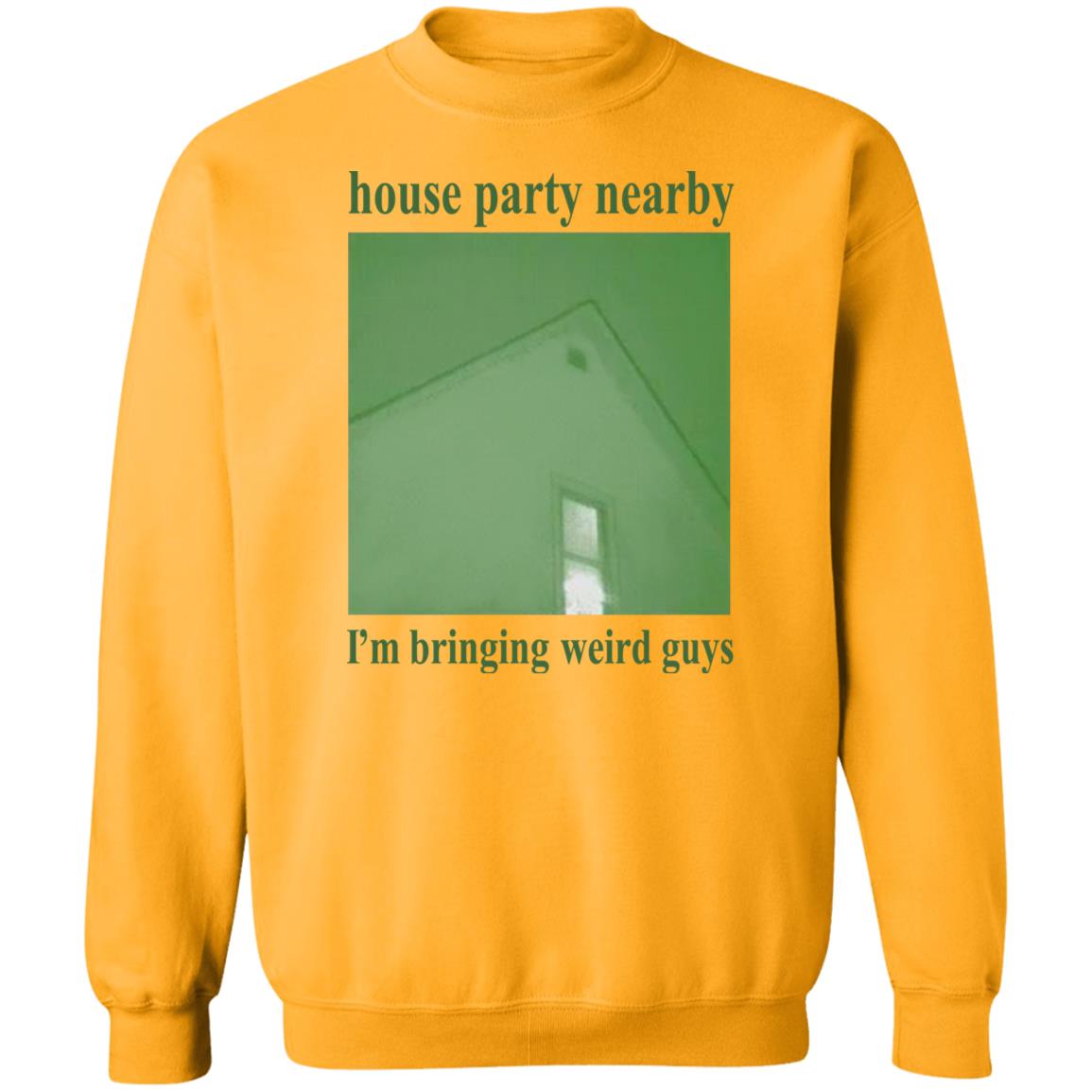 House Party Nearby I'm Bringing Weird Guys Shirt Verycalmchowdr House Party Nearby I'm Bringing Weird Guys Shirt Verycalmchowdr