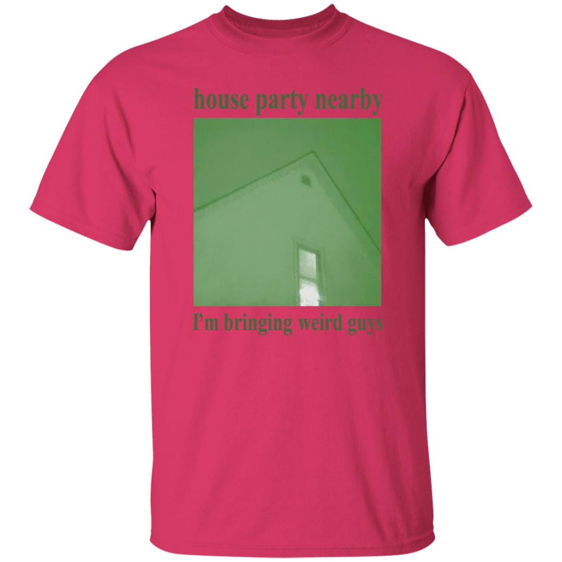 House Party Nearby I'm Bringing Weird Guys Shirt Verycalmchowdr House Party Nearby I'm Bringing Weird Guys Shirt Verycalmchowdr