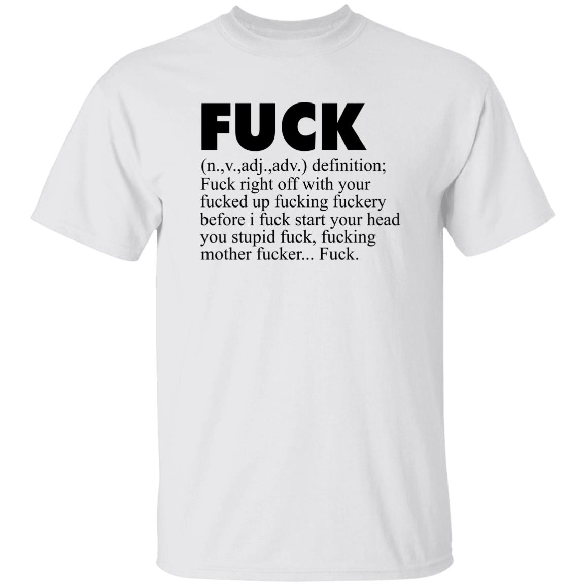 Fuck (n.,v.,adj.,adv.) Definition Fuck Right Off With Your Fucked Up Fucking Fuckery Before I Fuck Start Your Head You Stupid Fuck, Fucking Mother Fucker Fuck Shirt Jeff Timmer Fuck (n.,v.,adj.,adv.) Definition Fuck Right Off With Your Fucked Up Fucking Fuckery Before I Fuck Start Your Head You Stupid Fuck, Fucking Mother Fucker Fuck Shirt Jeff Timmer