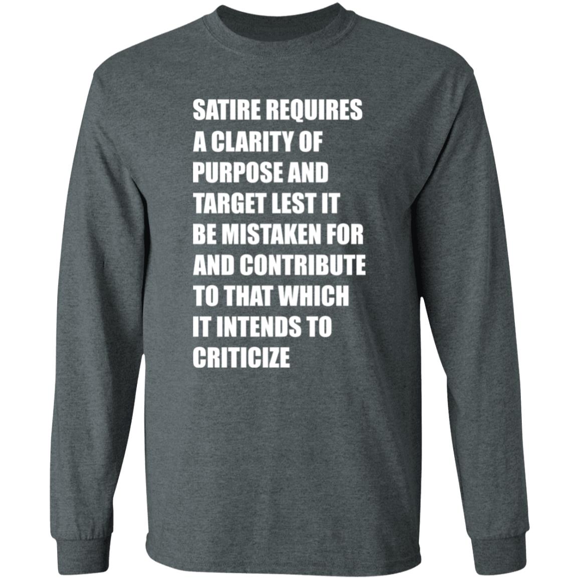 Satire Requires A Clarity Of Purpose And Target Lets It Be Mistaken Shirt Funny Meme Satire Requires A Clarity Of Purpose And Target Lets It Be Mistaken Shirt Funny Meme