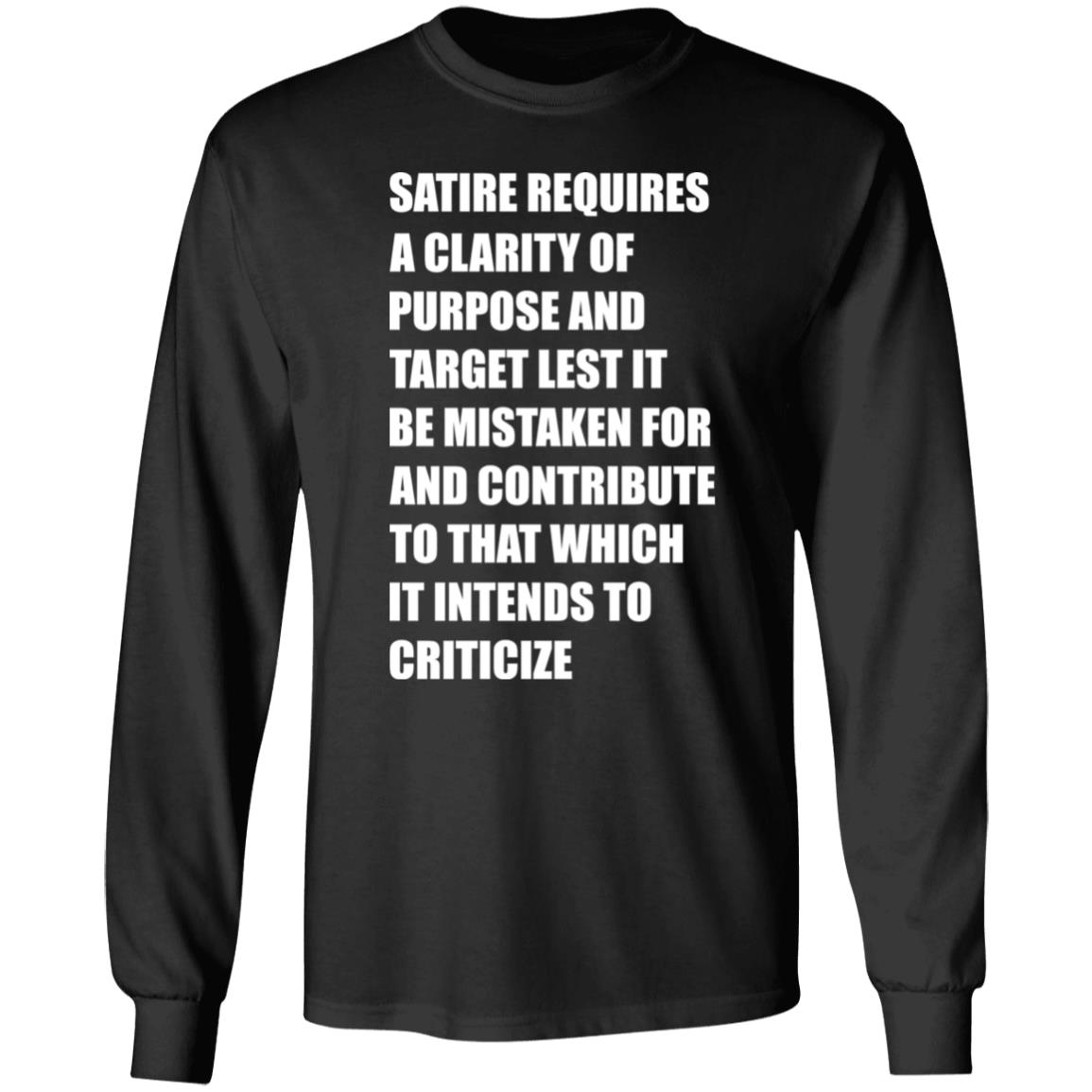 Satire Requires A Clarity Of Purpose And Target Lets It Be Mistaken Shirt Funny Meme Satire Requires A Clarity Of Purpose And Target Lets It Be Mistaken Shirt Funny Meme