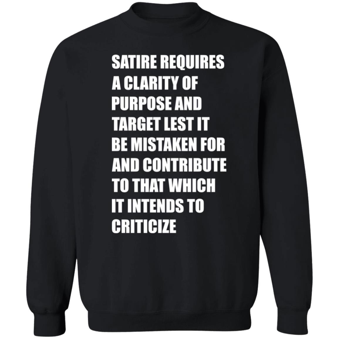 Satire Requires A Clarity Of Purpose And Target Lets It Be Mistaken Shirt Funny Meme Satire Requires A Clarity Of Purpose And Target Lets It Be Mistaken Shirt Funny Meme