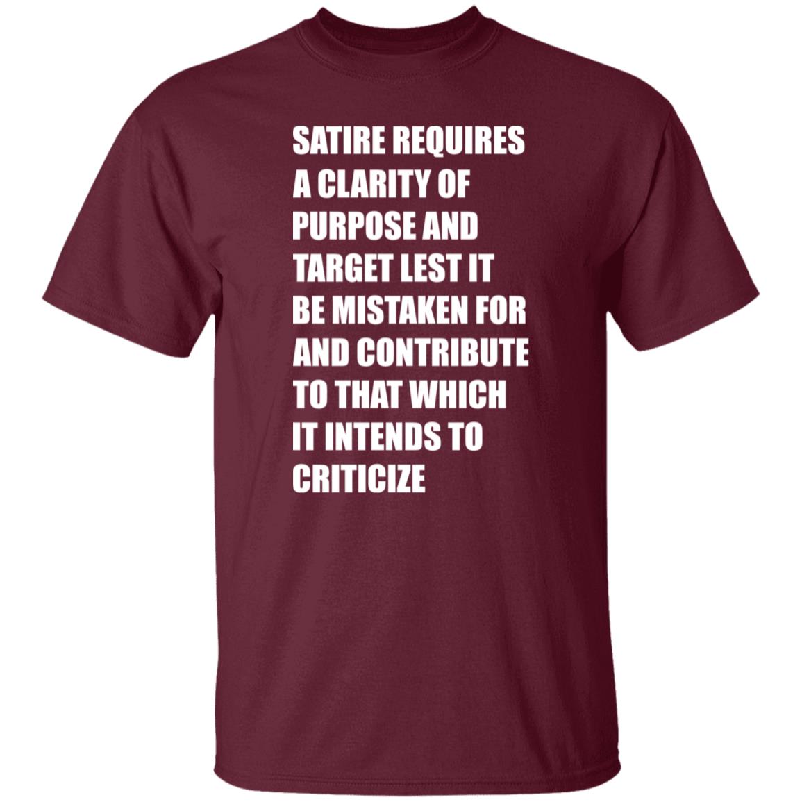 Satire Requires A Clarity Of Purpose And Target Lets It Be Mistaken Shirt Funny Meme Satire Requires A Clarity Of Purpose And Target Lets It Be Mistaken Shirt Funny Meme
