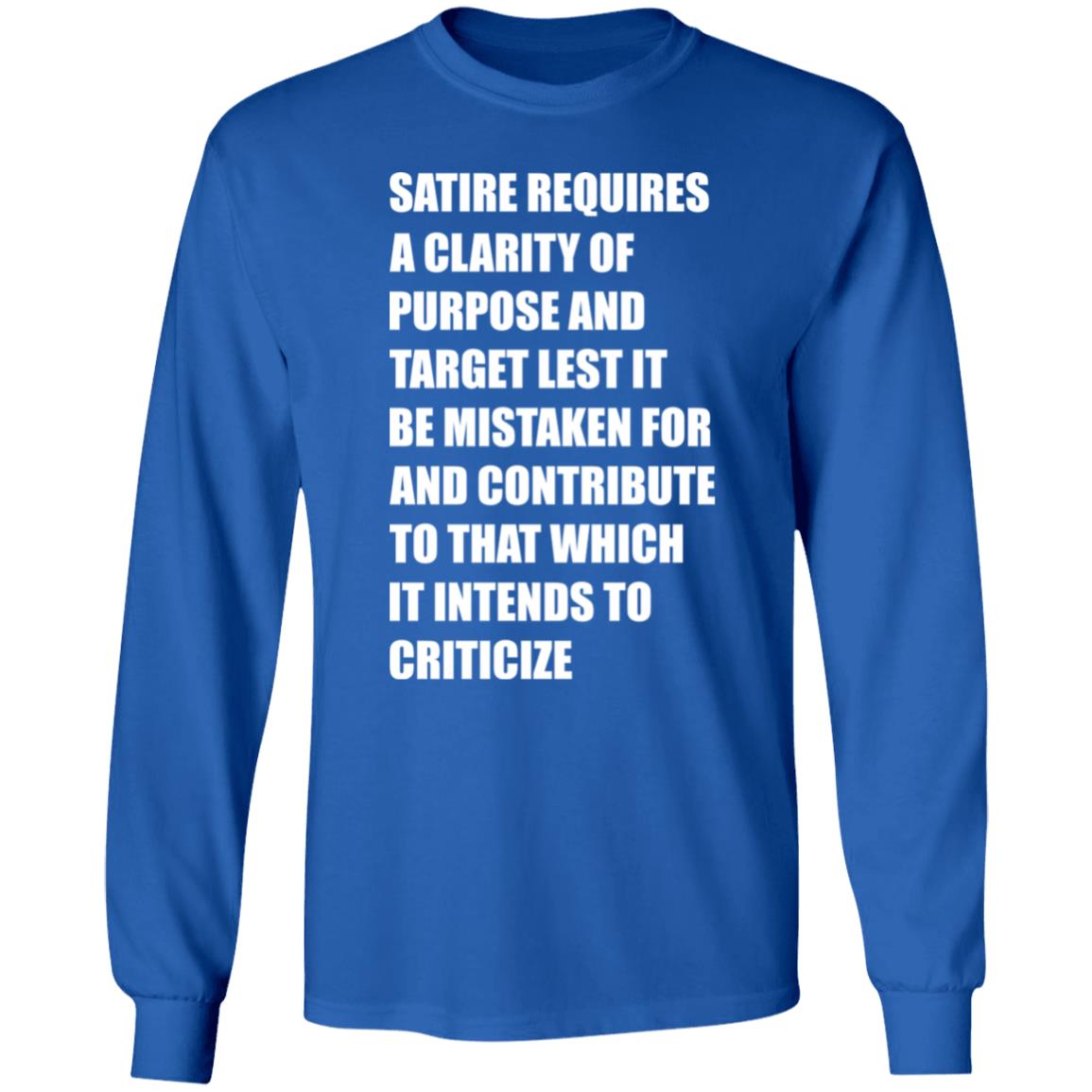 Satire Requires A Clarity Of Purpose And Target Lets It Be Mistaken Shirt Funny Meme Satire Requires A Clarity Of Purpose And Target Lets It Be Mistaken Shirt Funny Meme