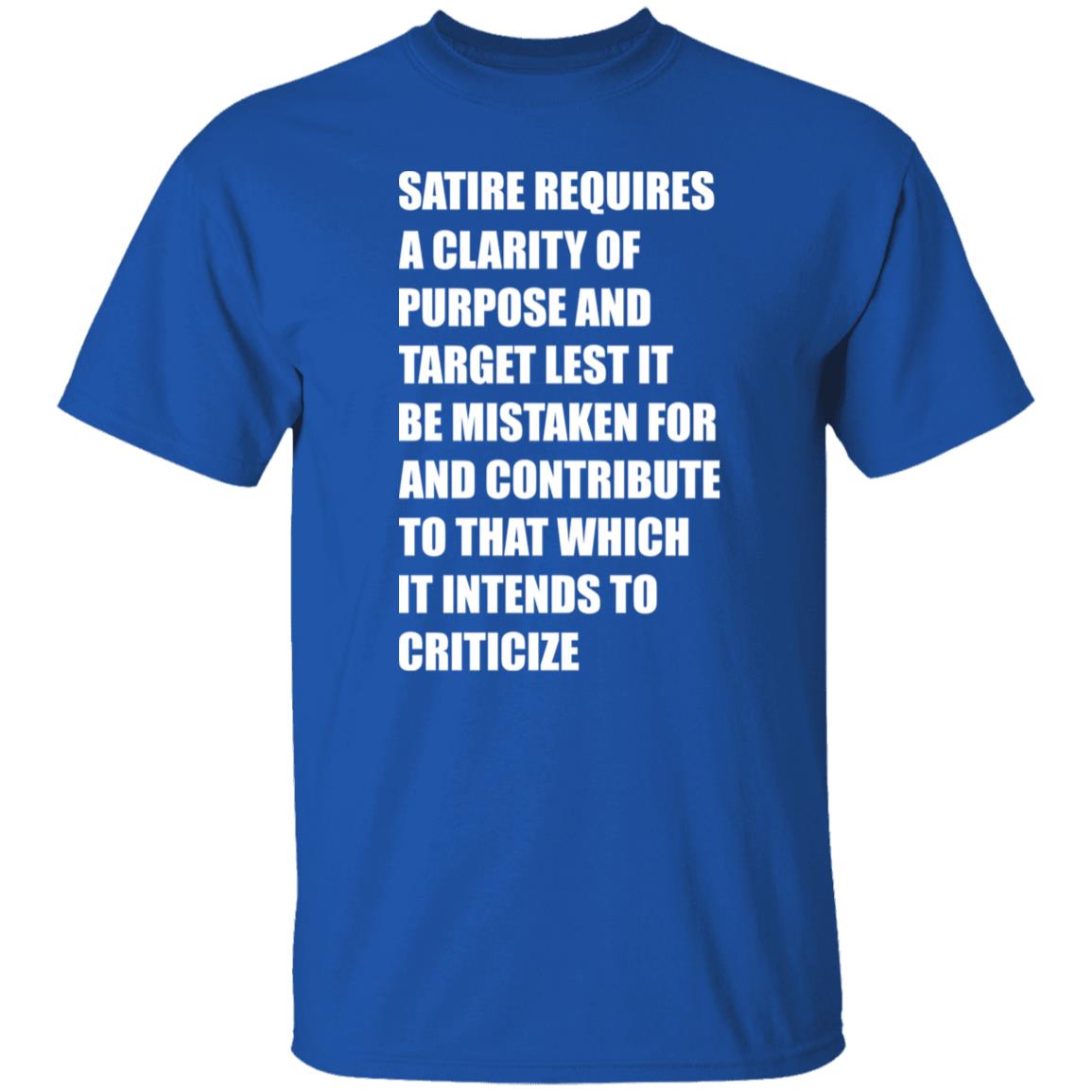 Satire Requires A Clarity Of Purpose And Target Lets It Be Mistaken Shirt Funny Meme Satire Requires A Clarity Of Purpose And Target Lets It Be Mistaken Shirt Funny Meme