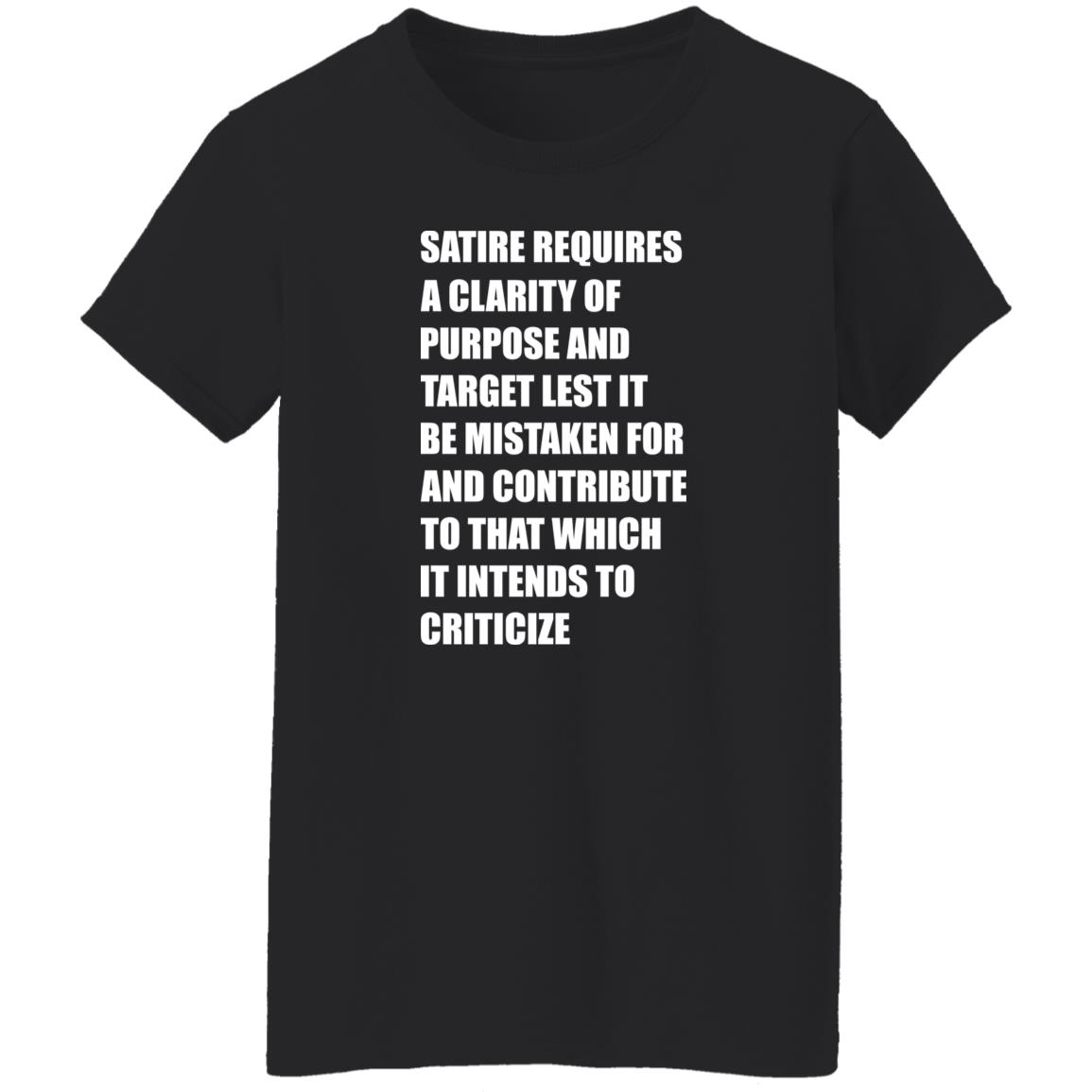 Satire Requires A Clarity Of Purpose And Target Lets It Be Mistaken Shirt Funny Meme Satire Requires A Clarity Of Purpose And Target Lets It Be Mistaken Shirt Funny Meme