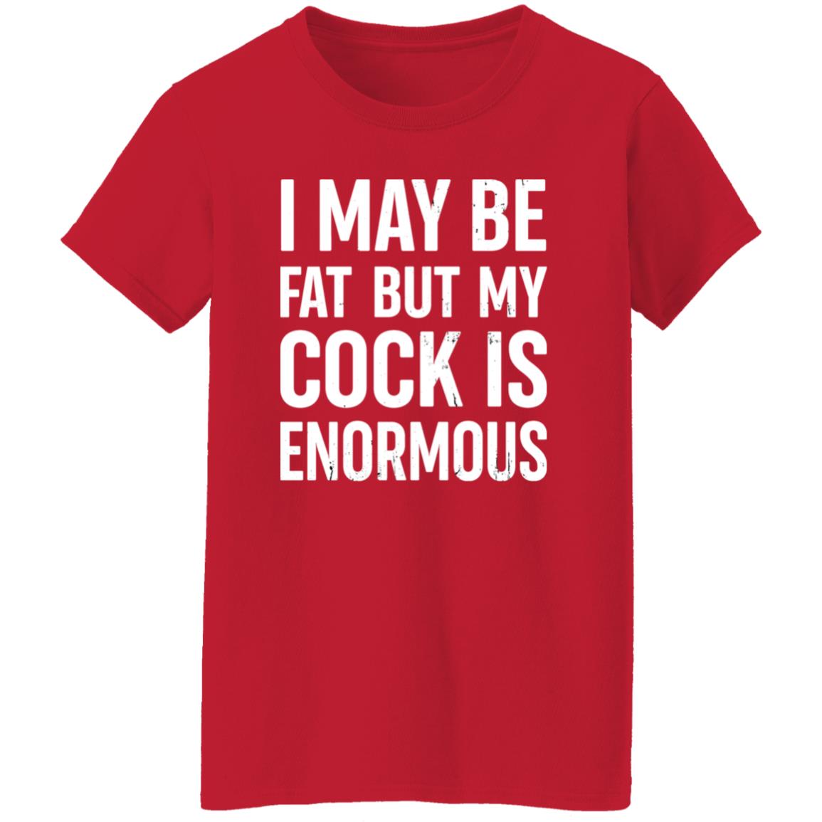 I May Be Fat But My Cock Is Enormous Shirt Nate Igor Smith I May Be Fat But My Cock Is Enormous Shirt Nate Igor Smith