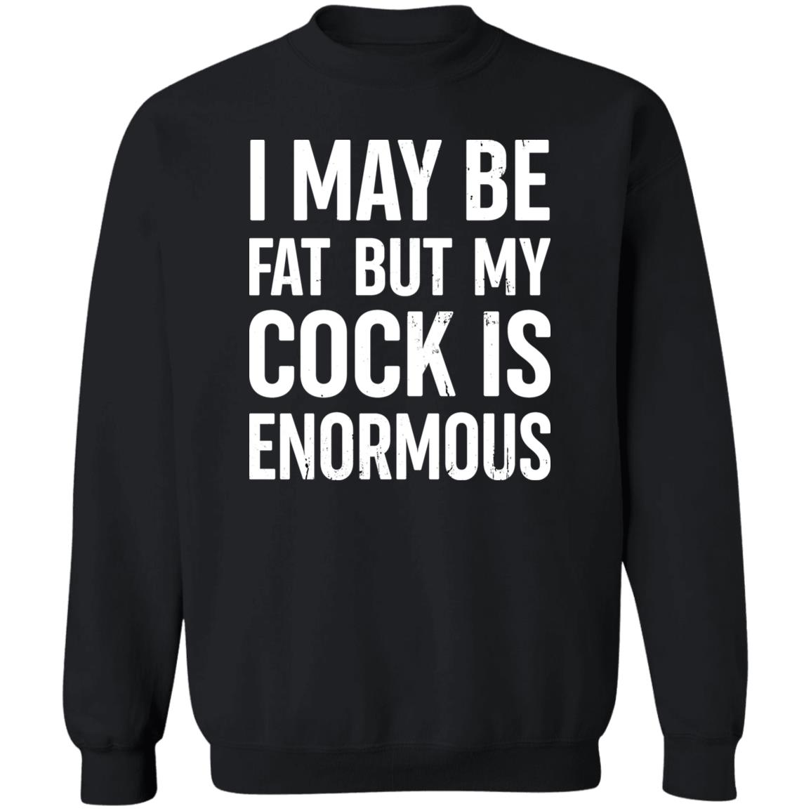 I May Be Fat But My Cock Is Enormous Shirt Nate Igor Smith I May Be Fat But My Cock Is Enormous Shirt Nate Igor Smith