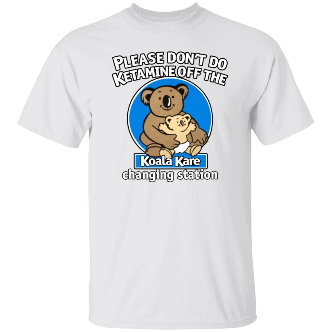 Please Don't Do Ketamine Off The Koala Kare Changing Station Shirt Shirts That Go Hard Please Don't Do Ketamine Off The Koala Kare Changing Station Shirt Shirts That Go Hard