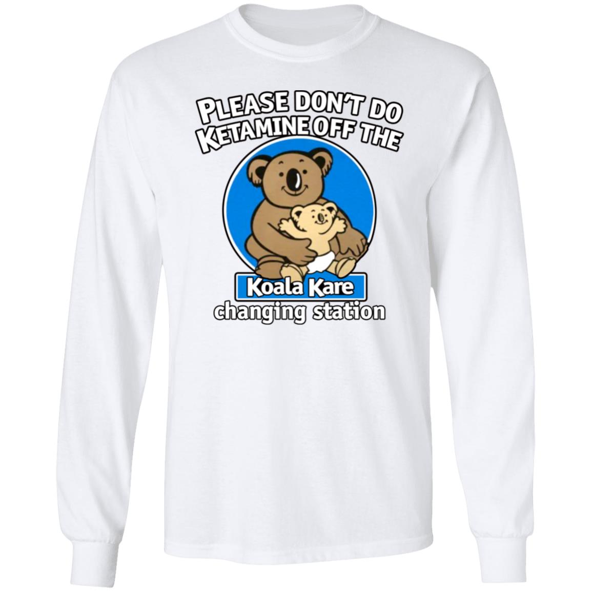 Please Don't Do Ketamine Off The Koala Kare Changing Station Shirt Shirts That Go Hard Please Don't Do Ketamine Off The Koala Kare Changing Station Shirt Shirts That Go Hard