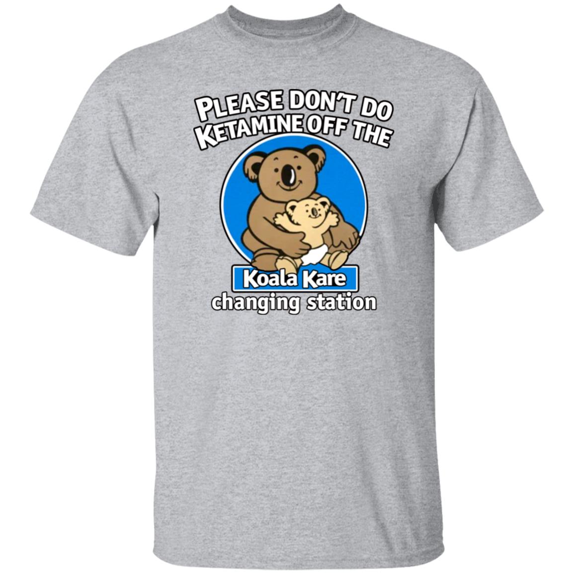 Please Don't Do Ketamine Off The Koala Kare Changing Station Shirt Shirts That Go Hard Please Don't Do Ketamine Off The Koala Kare Changing Station Shirt Shirts That Go Hard