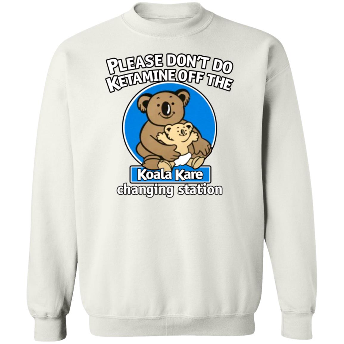 Please Don't Do Ketamine Off The Koala Kare Changing Station Shirt Shirts That Go Hard Please Don't Do Ketamine Off The Koala Kare Changing Station Shirt Shirts That Go Hard