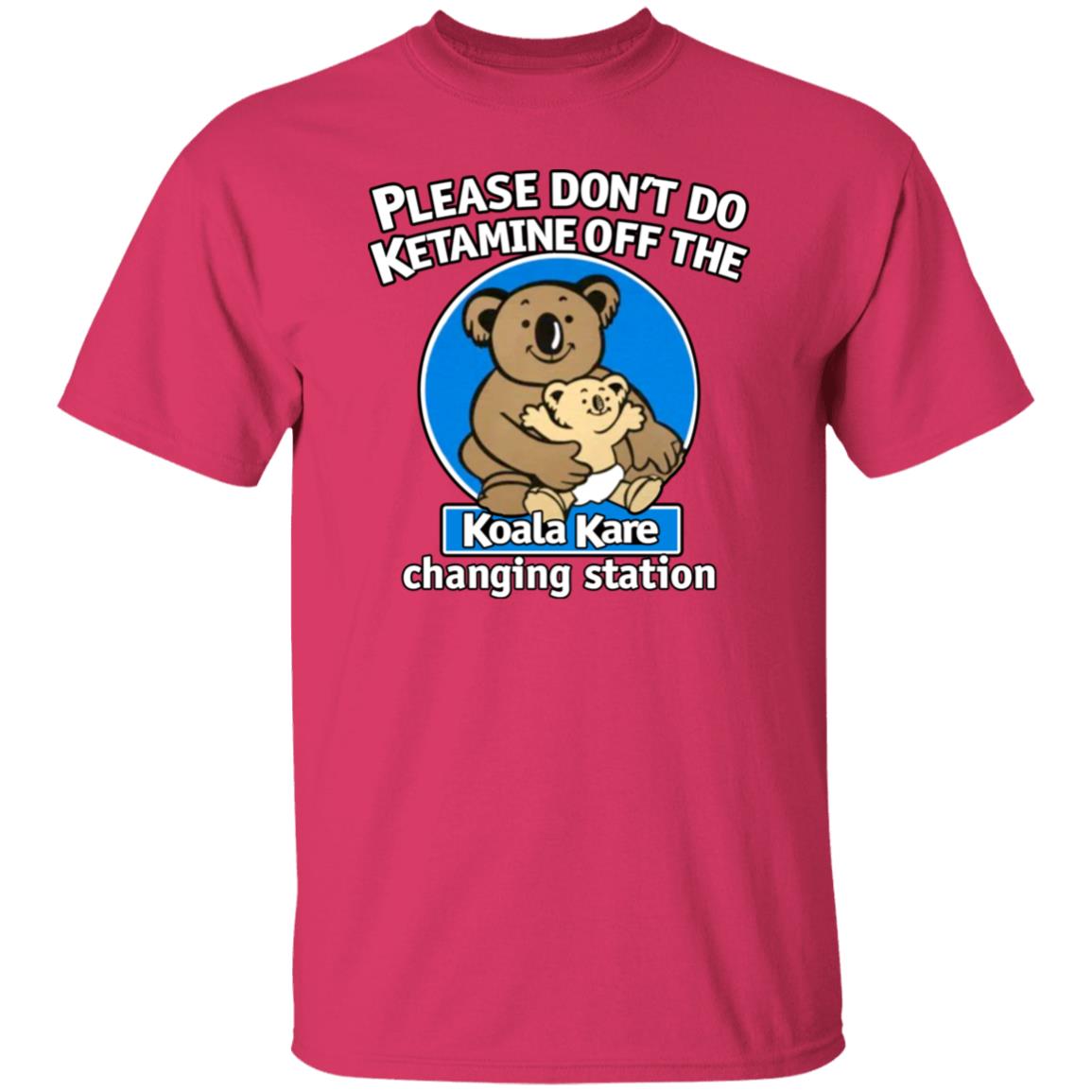 Please Don't Do Ketamine Off The Koala Kare Changing Station Shirt Shirts That Go Hard Please Don't Do Ketamine Off The Koala Kare Changing Station Shirt Shirts That Go Hard