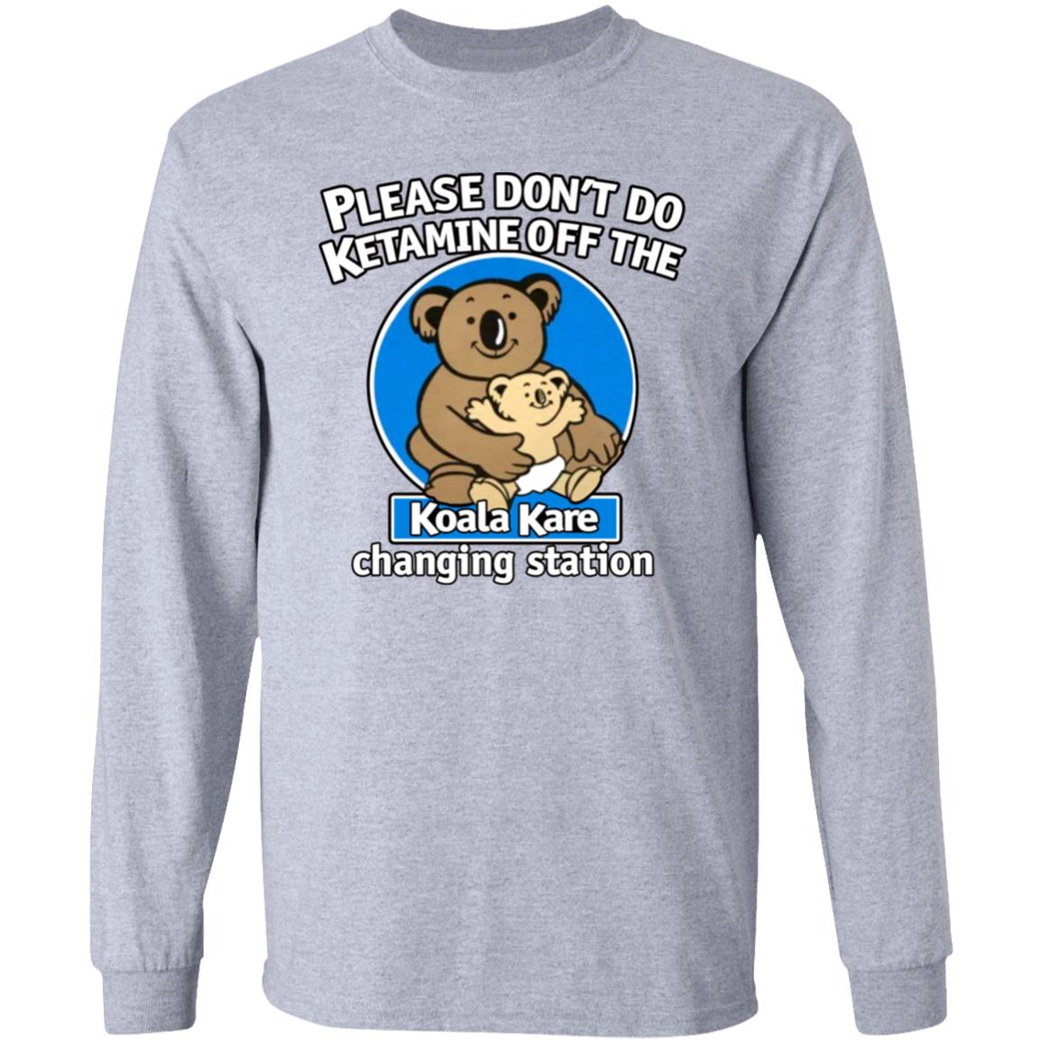 Please Don't Do Ketamine Off The Koala Kare Changing Station Shirt Shirts That Go Hard Please Don't Do Ketamine Off The Koala Kare Changing Station Shirt Shirts That Go Hard