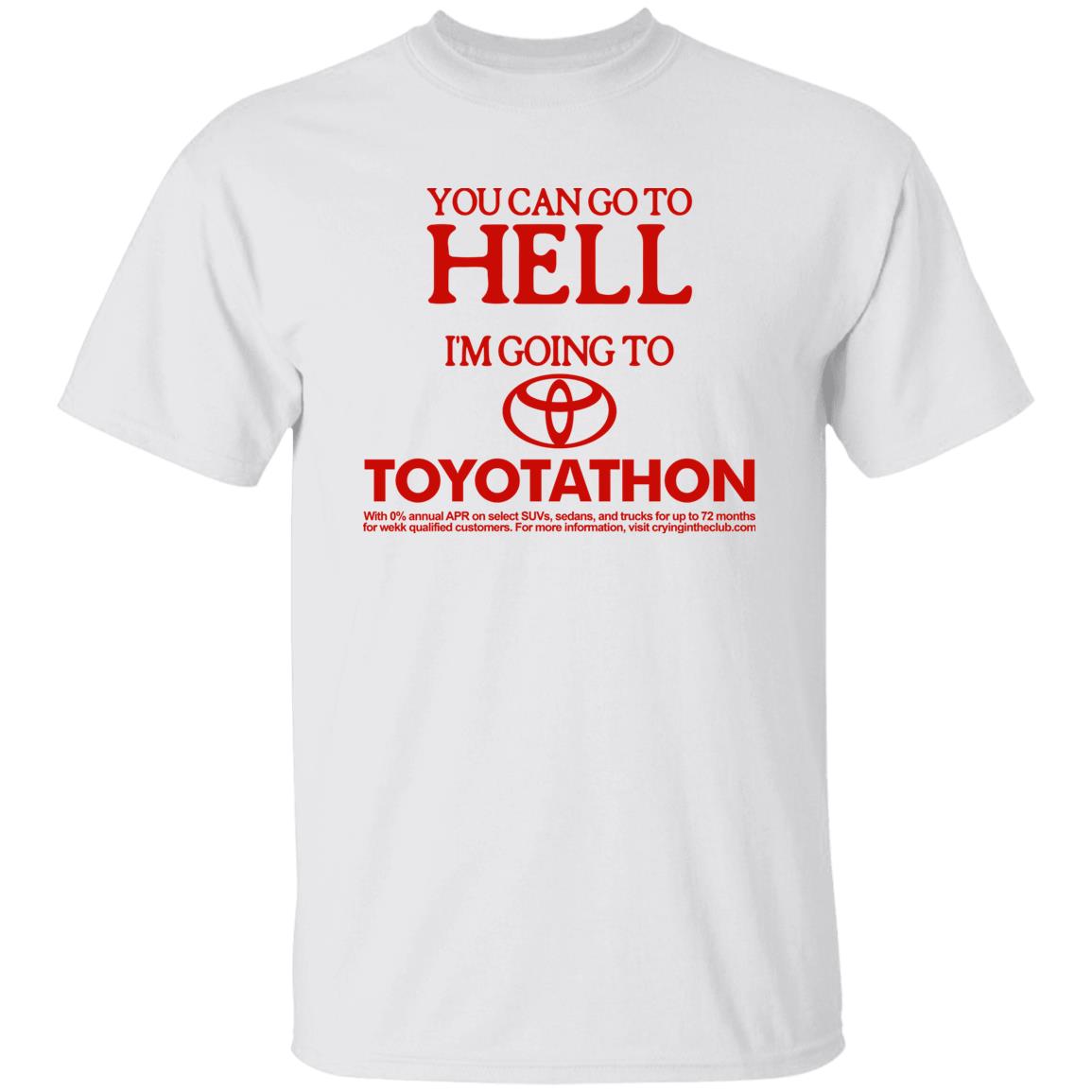You Can Go To Hell Im Going To Toyotathon Shirt Crying In The Club 69 Store Merch You Can Go To Hell Im Going To Toyotathon Shirt Crying In The Club 69 Store Merch
