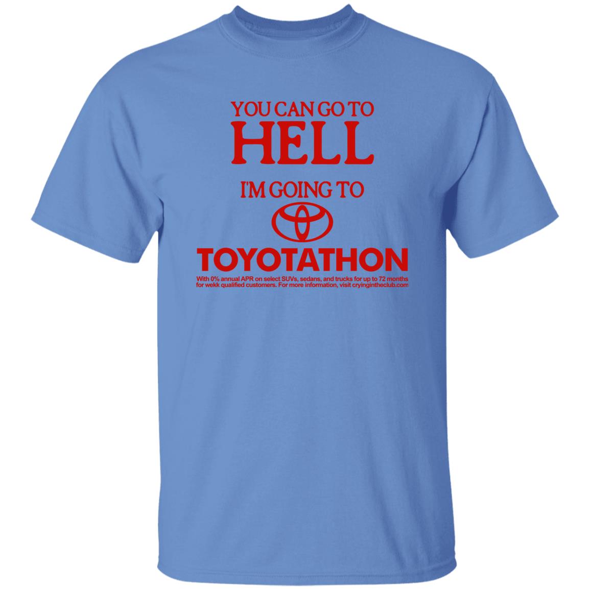 You Can Go To Hell Im Going To Toyotathon Shirt Crying In The Club 69 Store Merch You Can Go To Hell Im Going To Toyotathon Shirt Crying In The Club 69 Store Merch