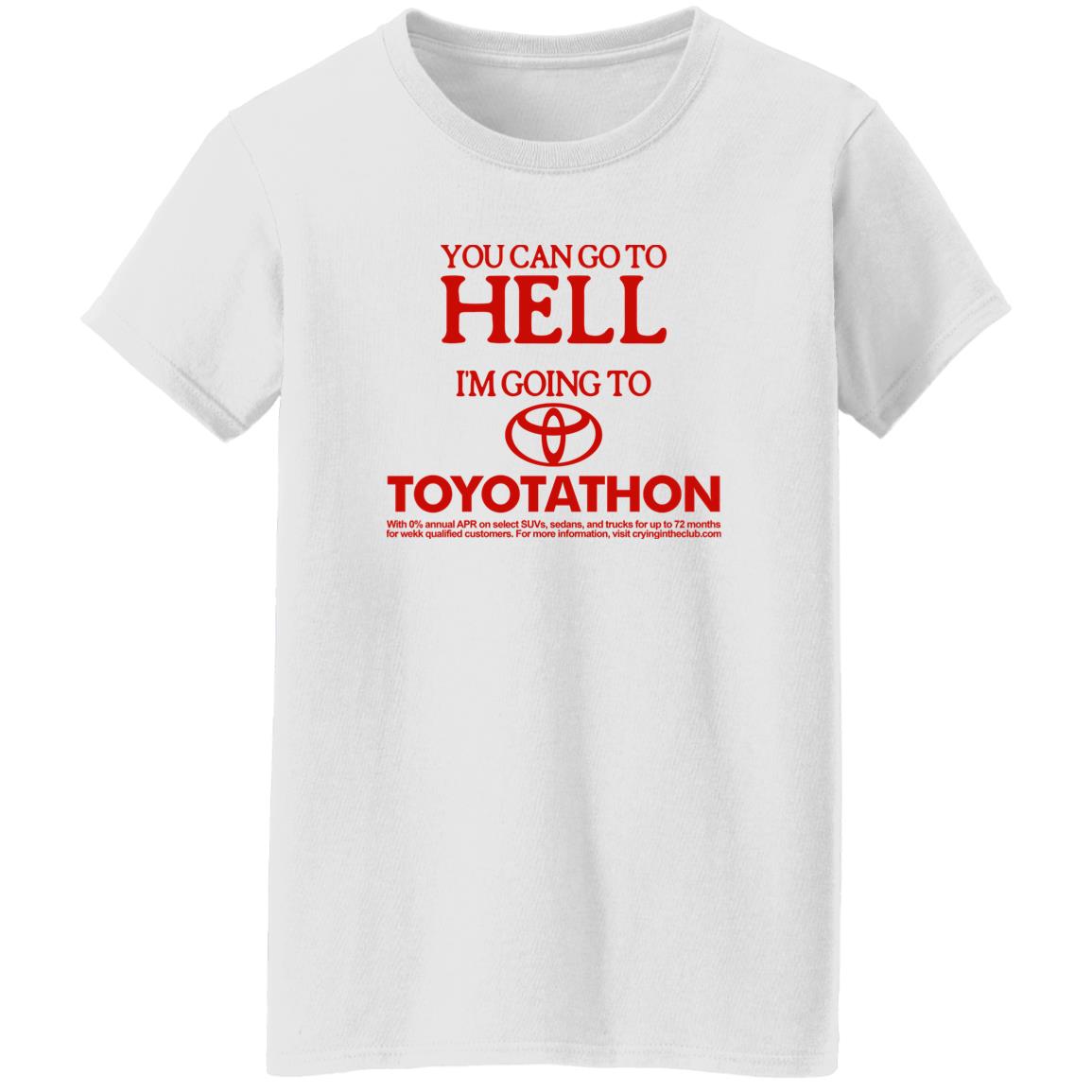 You Can Go To Hell Im Going To Toyotathon Shirt Crying In The Club 69 Store Merch You Can Go To Hell Im Going To Toyotathon Shirt Crying In The Club 69 Store Merch