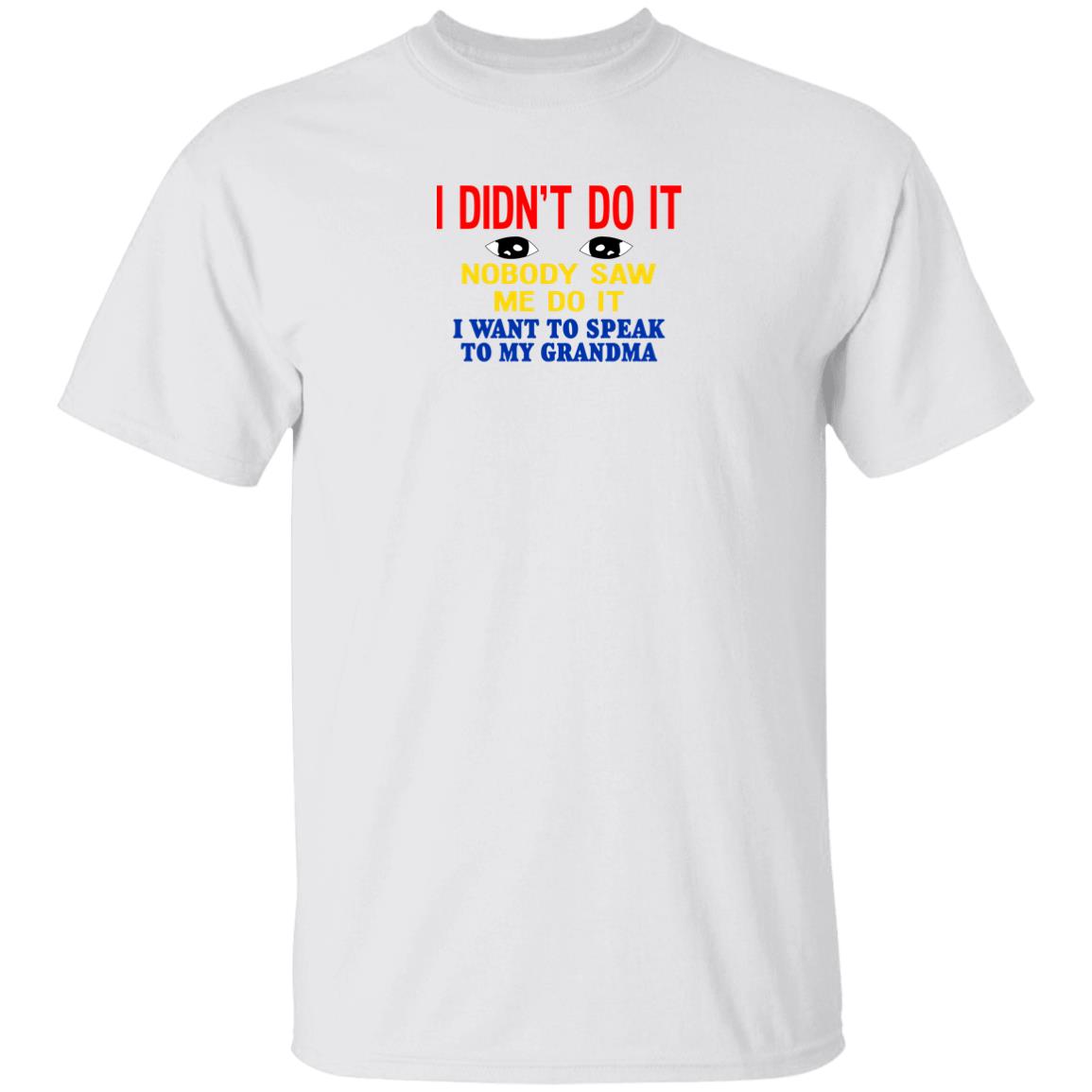 I Didn't Do It Nobody Saw Me Do It I Want To Speak To My Grandma Shirt Kansas Coolgirlonline I Didn't Do It Nobody Saw Me Do It I Want To Speak To My Grandma Shirt Kansas Coolgirlonline