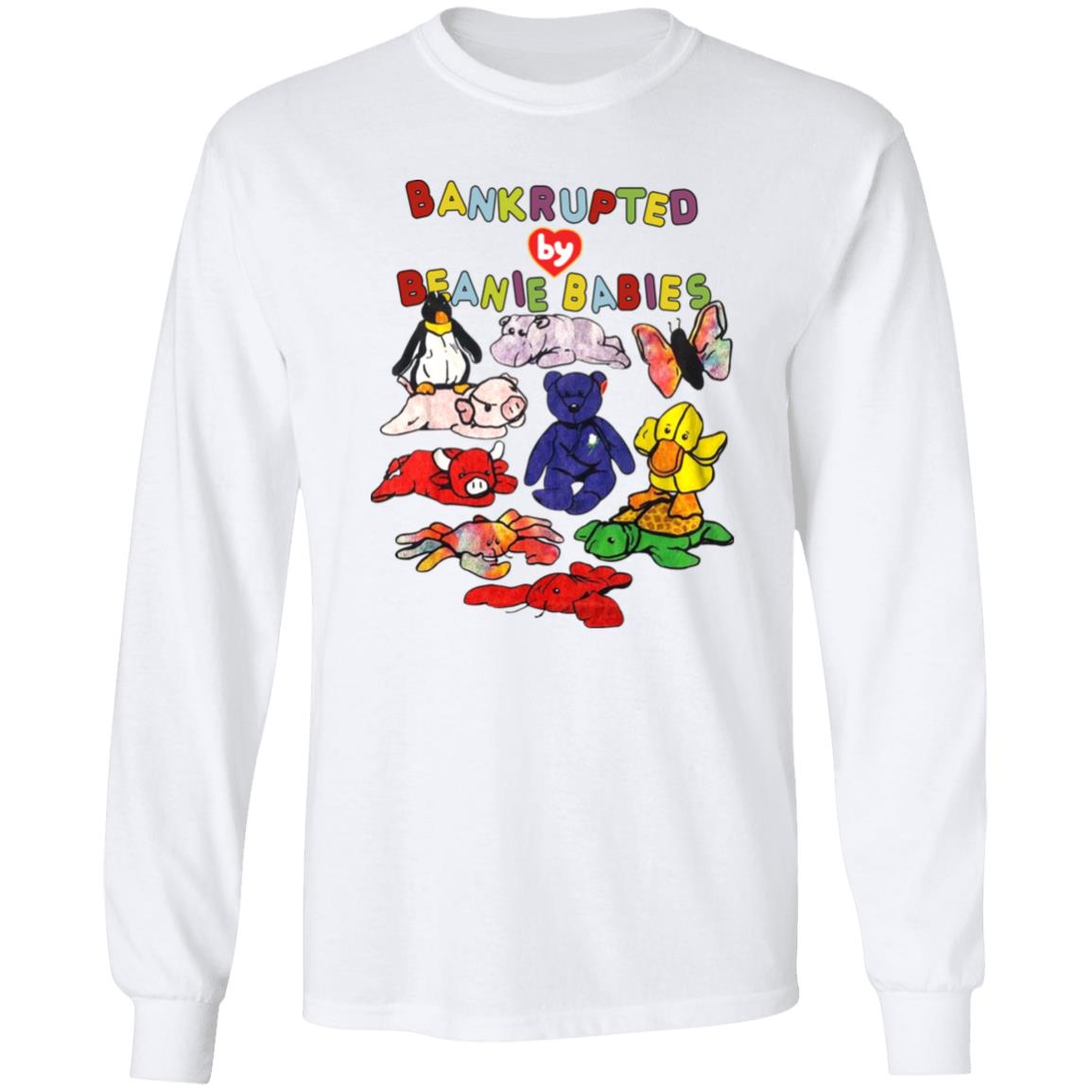 Bankrupted By Beanie Babies Shirt Shirts That Go Hard Merch Bankrupted By Beanie Babies Shirt Shirts That Go Hard Merch