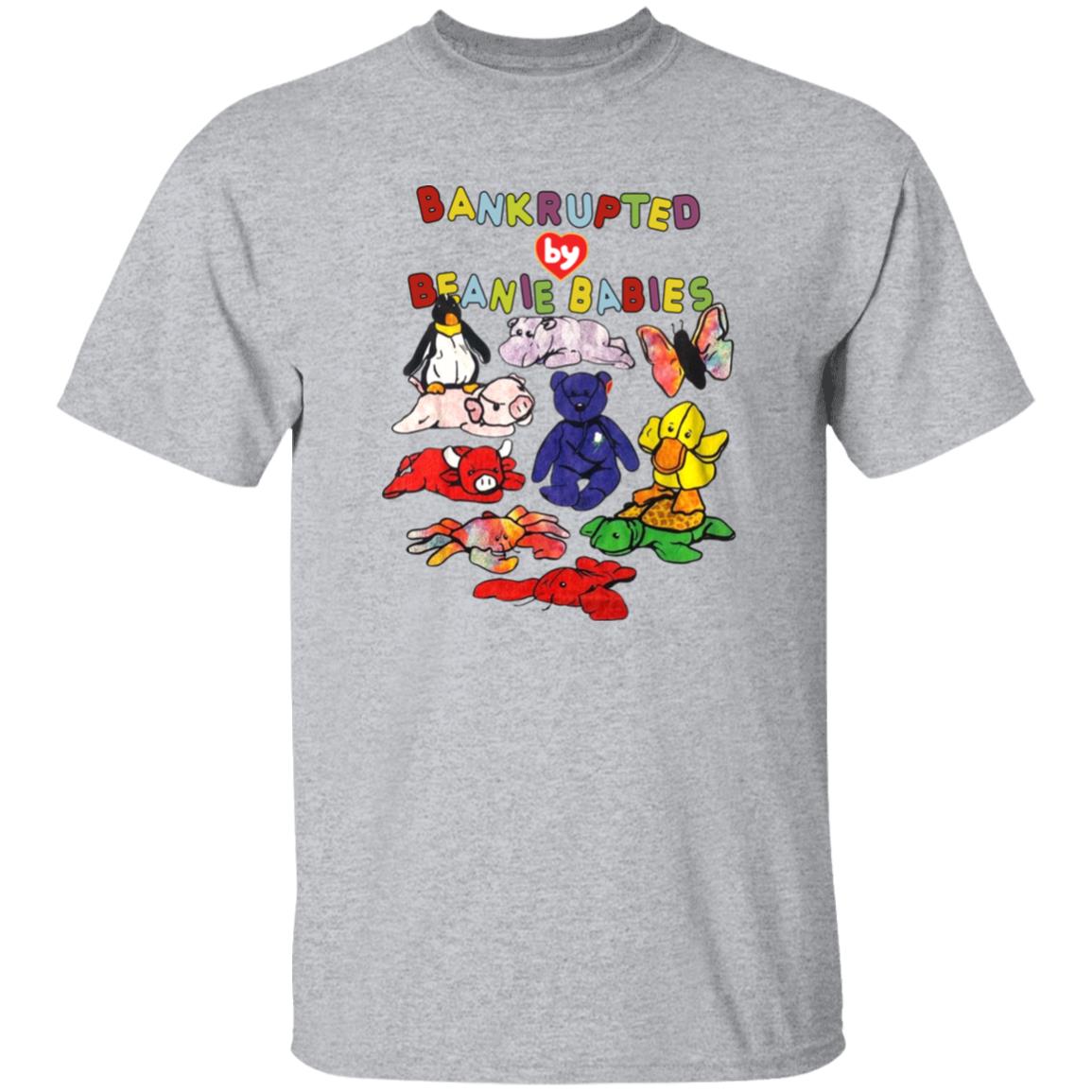 Bankrupted By Beanie Babies Shirt Shirts That Go Hard Merch Bankrupted By Beanie Babies Shirt Shirts That Go Hard Merch