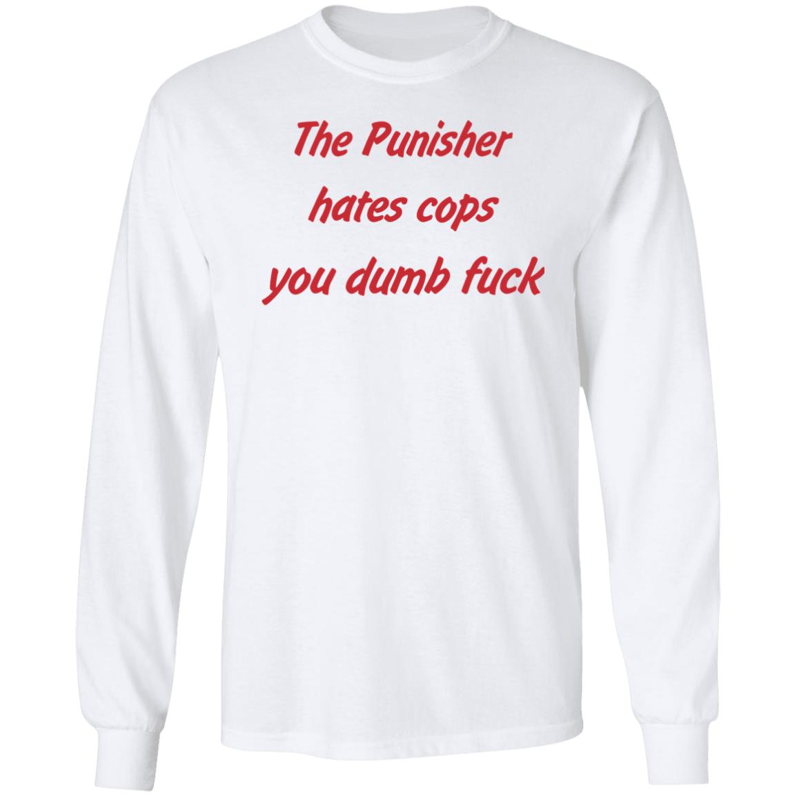 Matt Austin The Punisher Hates Cops You Dumb Fuck Shirt Matt Austin The Punisher Hates Cops You Dumb Fuck Shirt