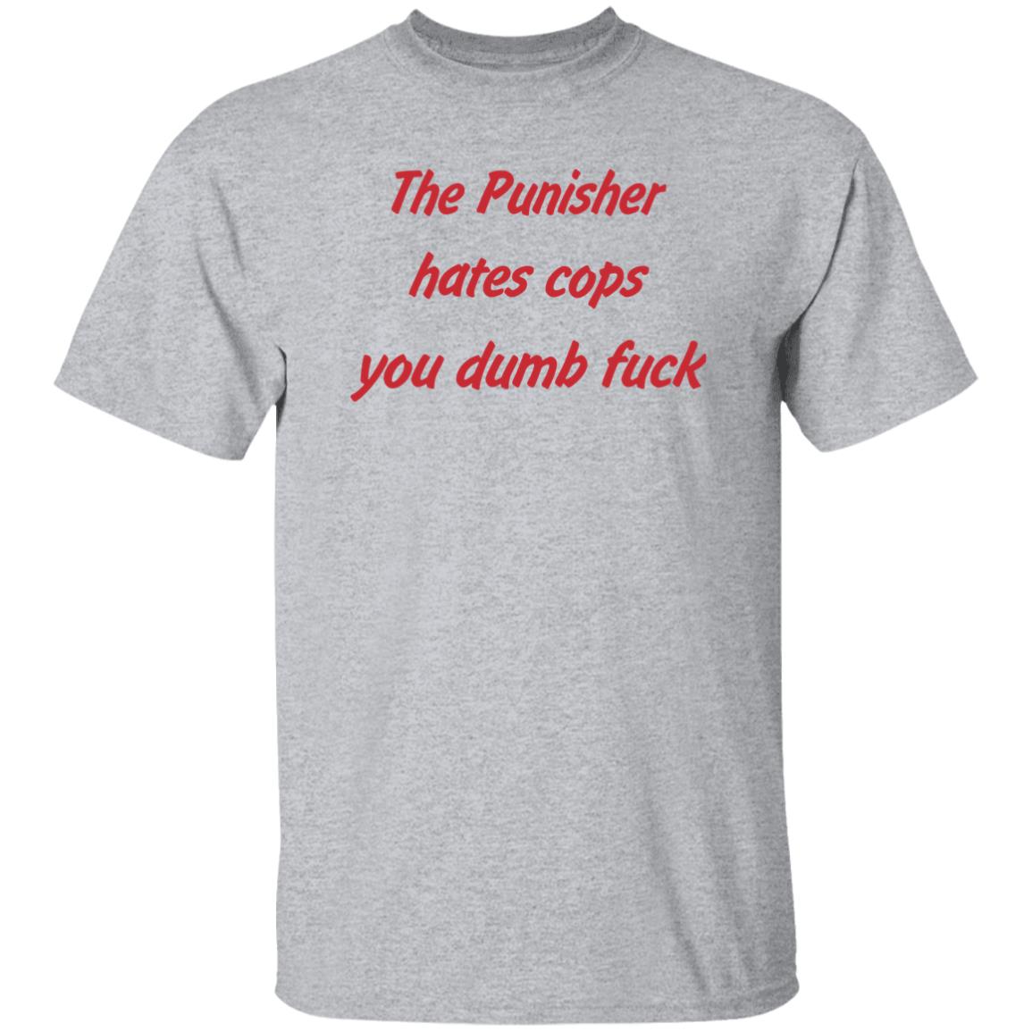 Matt Austin The Punisher Hates Cops You Dumb Fuck Shirt Matt Austin The Punisher Hates Cops You Dumb Fuck Shirt