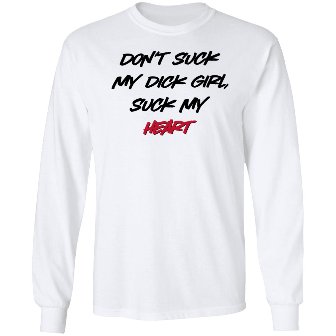 Don't Suck My Dick Girl Suck My Heart Shirt Shirts That Go Hard Don't Suck My Dick Girl Suck My Heart Shirt Shirts That Go Hard