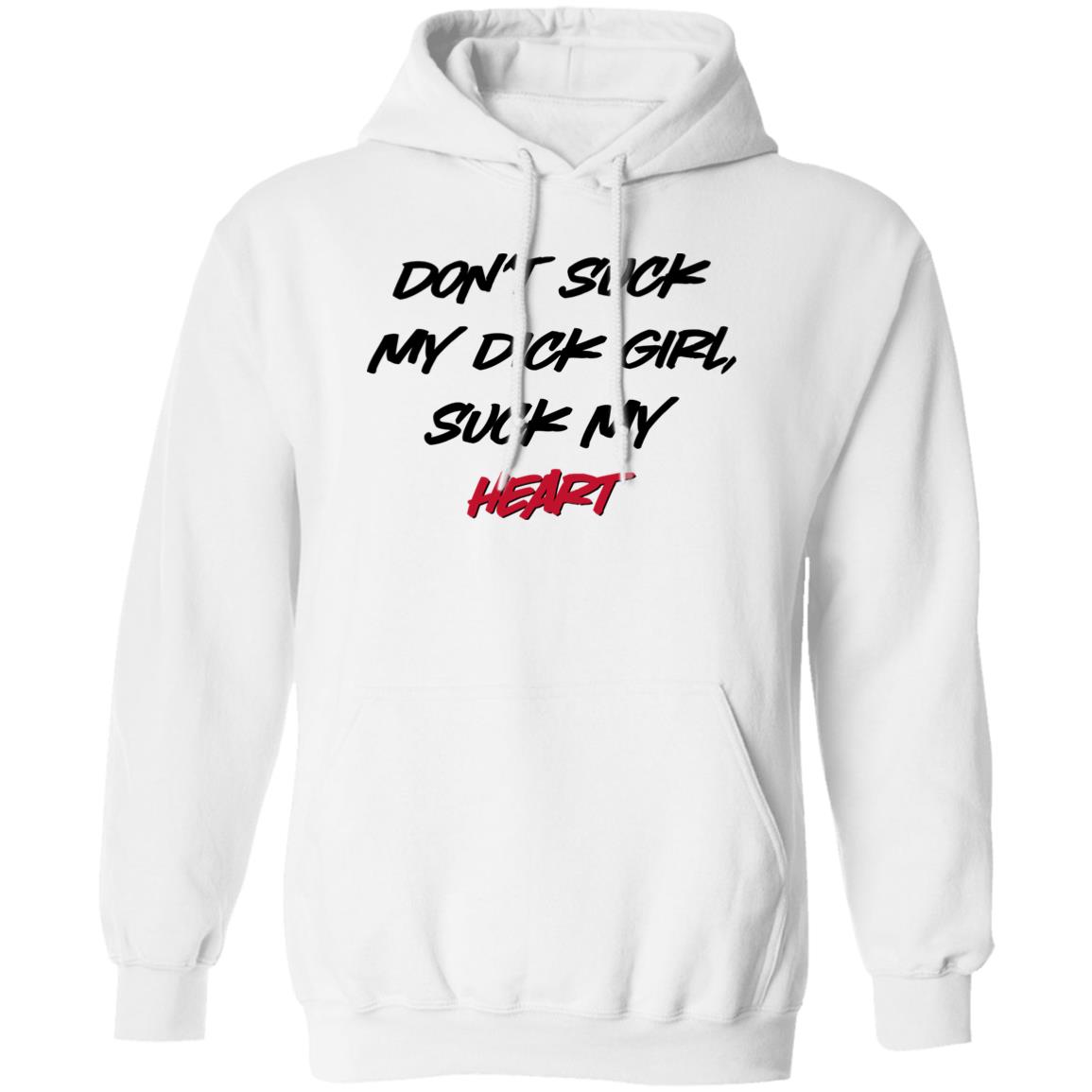Don't Suck My Dick Girl Suck My Heart Shirt Shirts That Go Hard Don't Suck My Dick Girl Suck My Heart Shirt Shirts That Go Hard