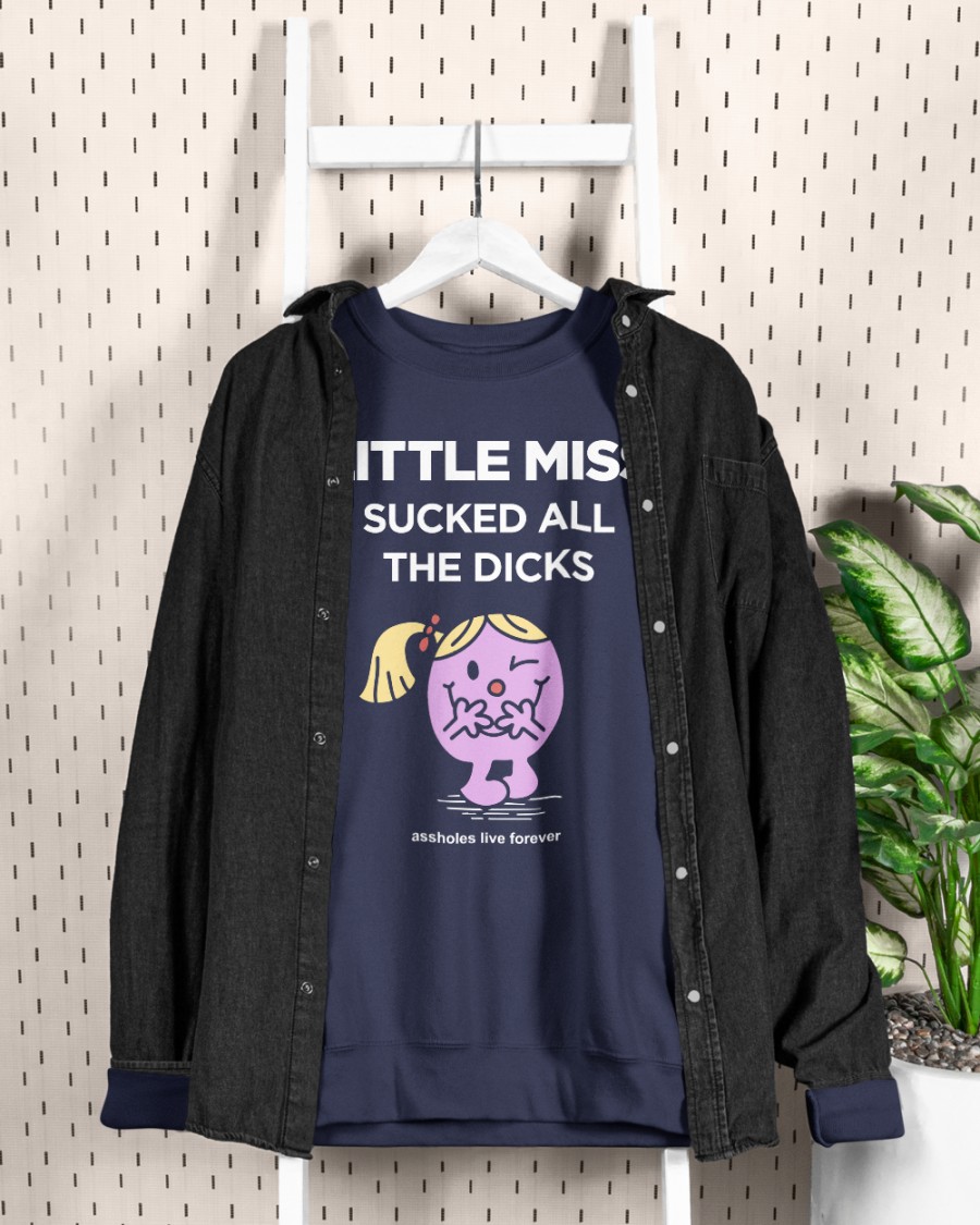 Little Miss Sucked All The Dicks T Shirts Assholes Live Forever Merch Little Miss Sucked All The Dicks T Shirts Assholes Live Forever Merch