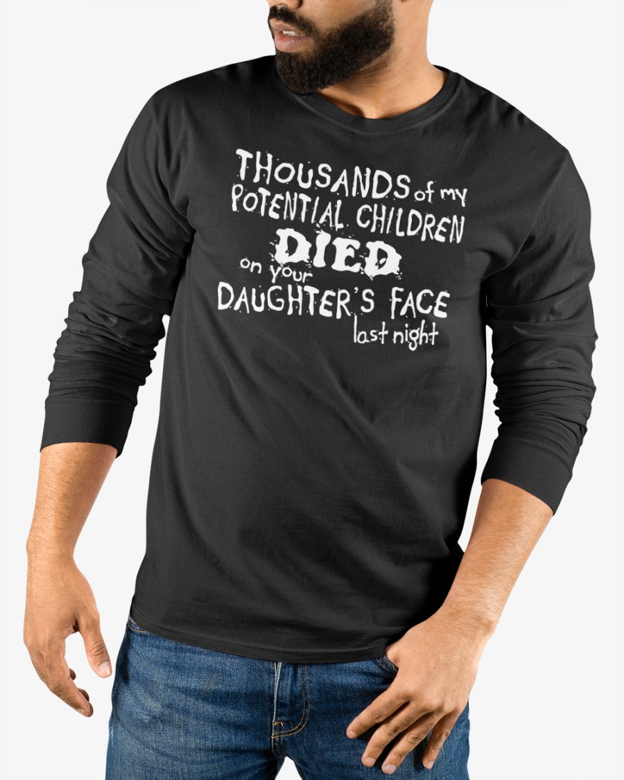 Tshirt Hell Merch Thousands Of My Potential Children Died On Your Daughter's Face Last Night Shirt Shirts With Threatening Auras Tshirt Hell Merch Thousands Of My Potential Children Died On Your Daughter's Face Last Night Shirt Shirts With Threatening Auras