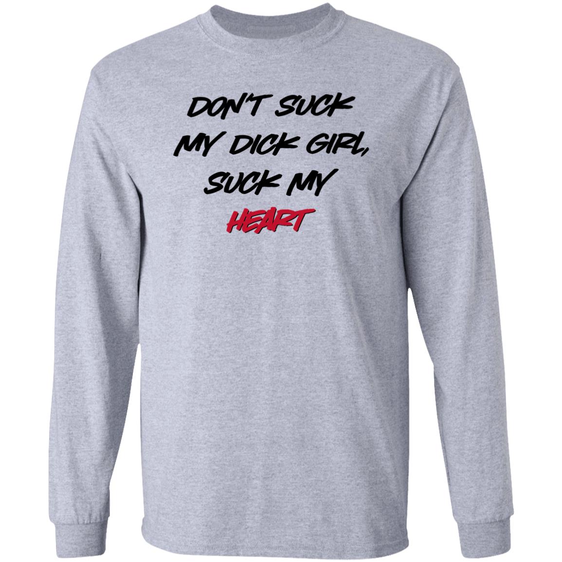 Don't Suck My Dick Girl Suck My Heart Shirt Shirts That Go Hard Don't Suck My Dick Girl Suck My Heart Shirt Shirts That Go Hard