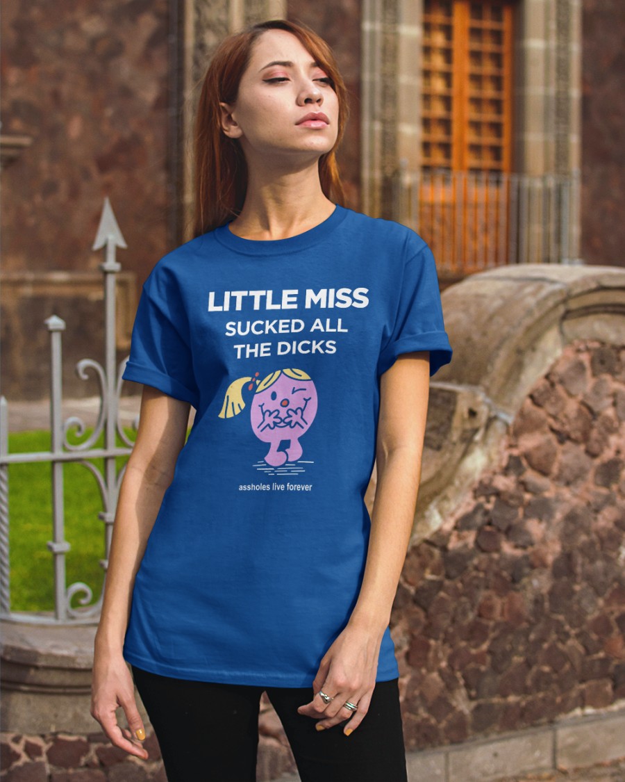 Little Miss Sucked All The Dicks T Shirts Assholes Live Forever Merch Little Miss Sucked All The Dicks T Shirts Assholes Live Forever Merch